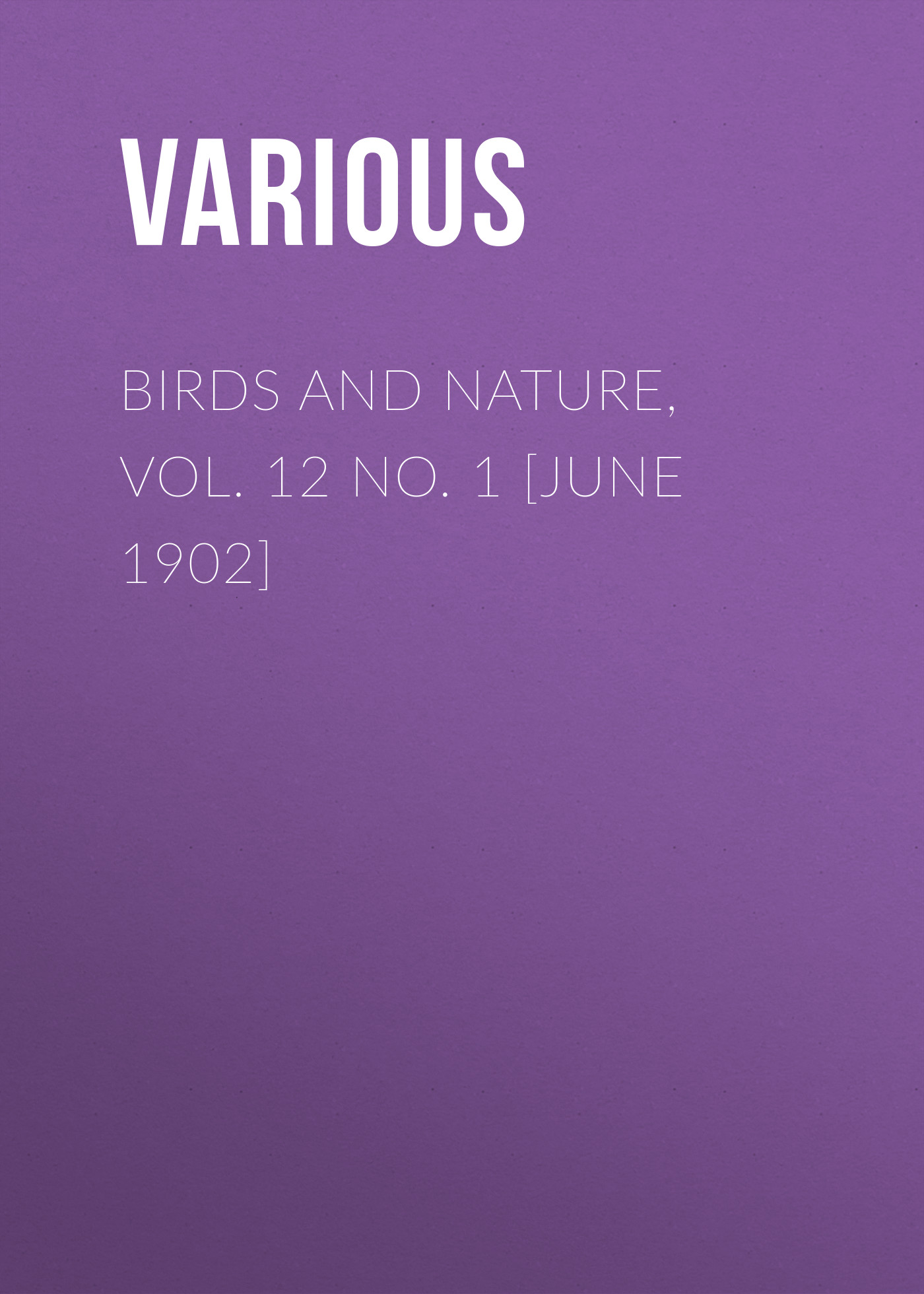 Обложка книги «Birds and Nature, Vol. 12 No. 1 [June 1902]»