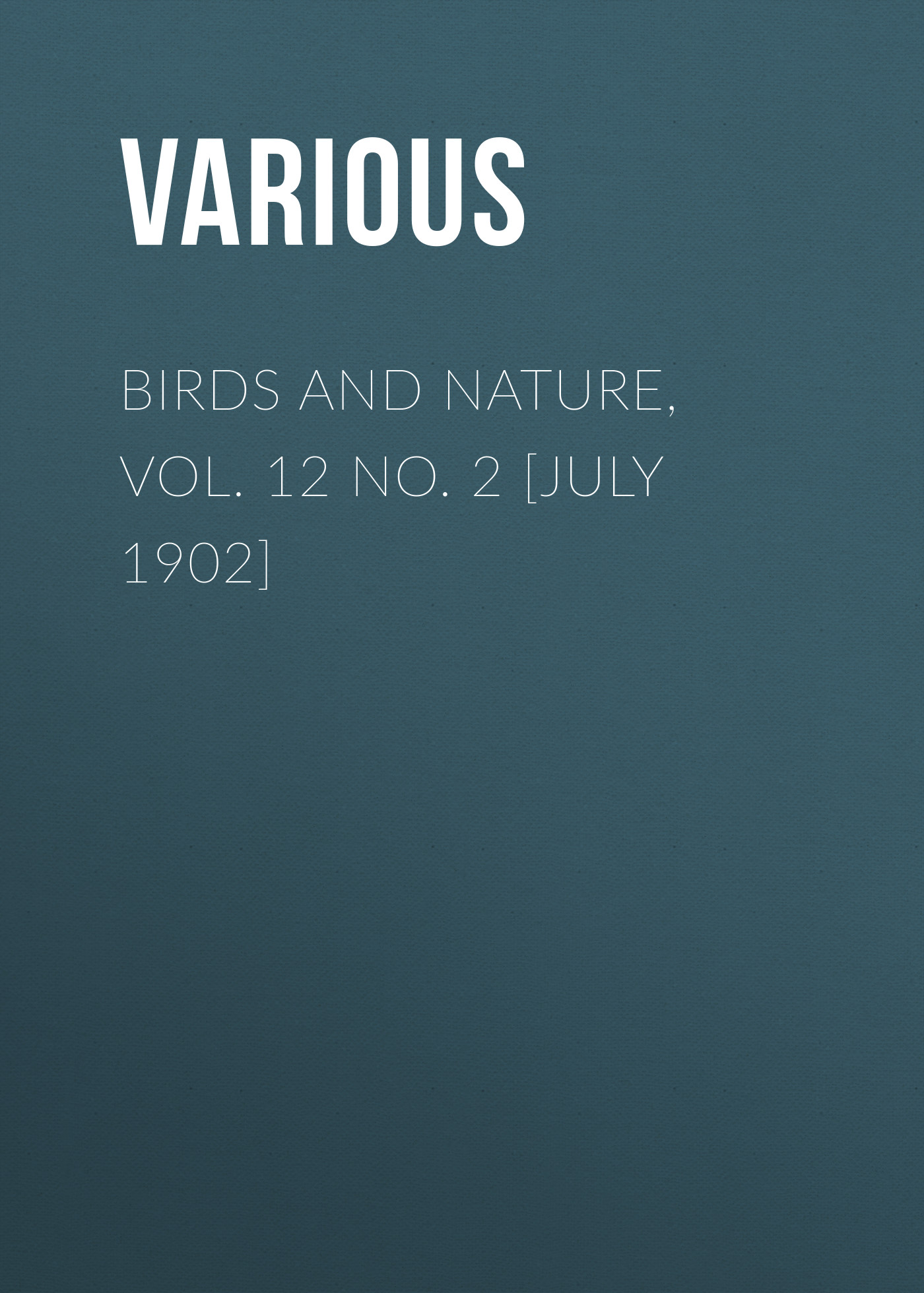 Обложка книги «Birds and Nature, Vol. 12 No. 2 [July 1902]»