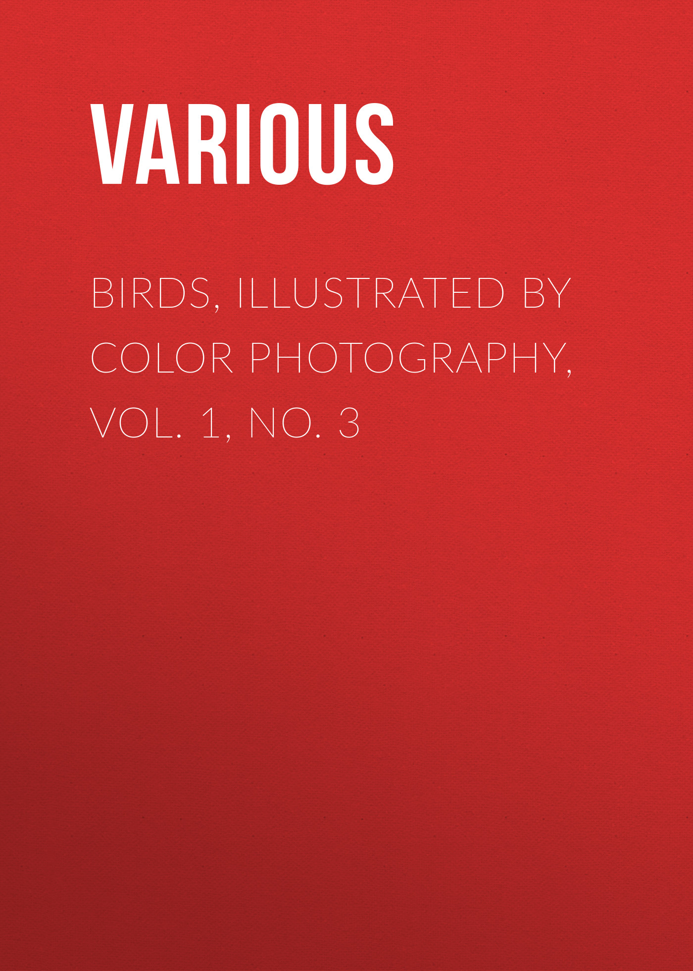 Обложка книги «Birds, Illustrated by Color Photography, Vol. 1, No. 3»