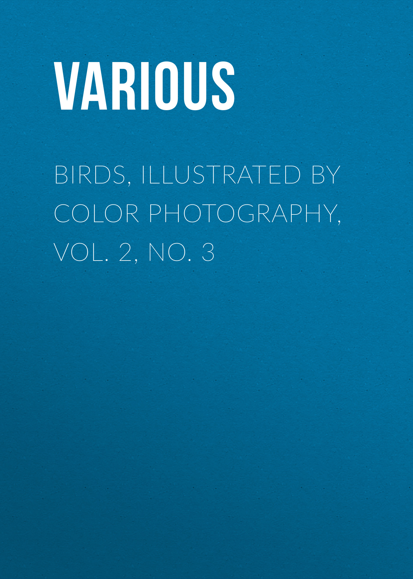 Обложка книги «Birds, Illustrated by Color Photography, Vol. 2, No. 3»