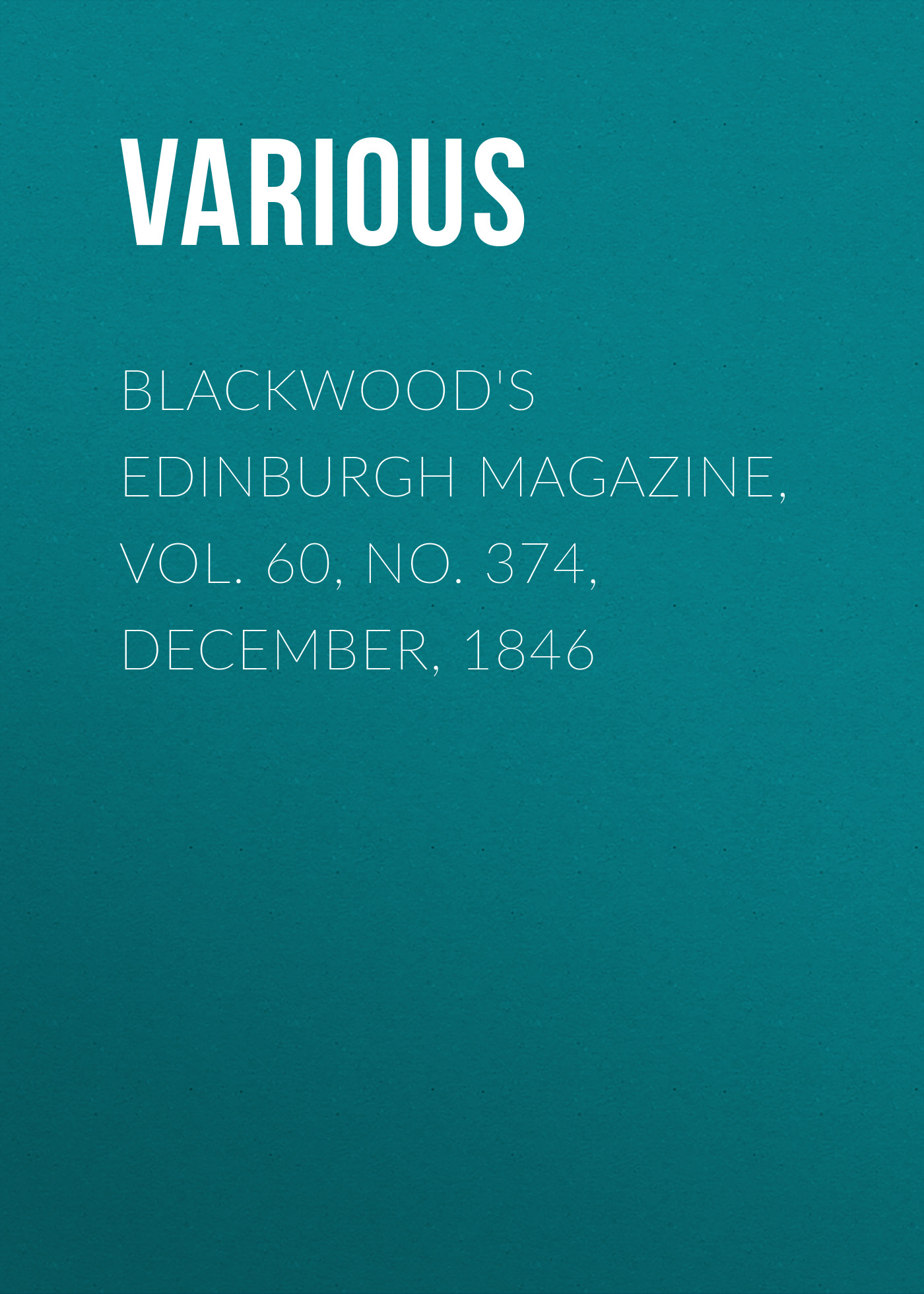 Обложка книги «Blackwood's Edinburgh Magazine, Vol. 60, No. 374, December, 1846»