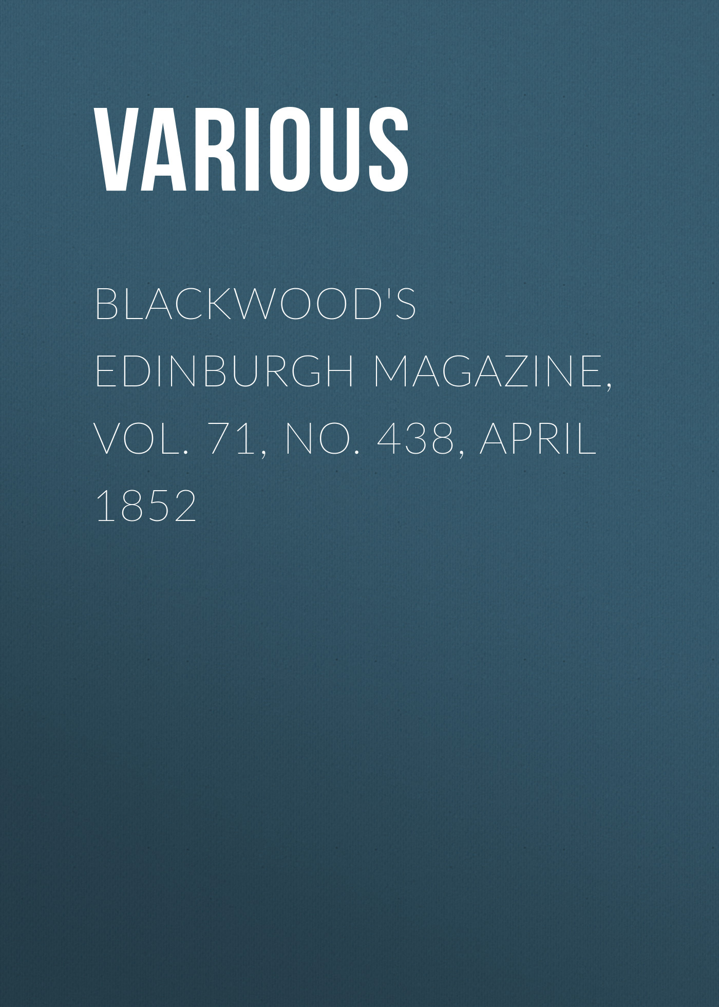 Обложка книги «Blackwood's Edinburgh Magazine, Vol. 71, No. 438, April 1852»
