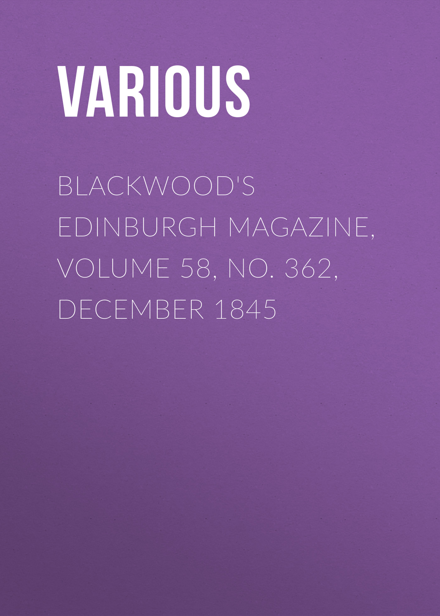 Обложка книги «Blackwood's Edinburgh Magazine, Volume 58, No. 362, December 1845»