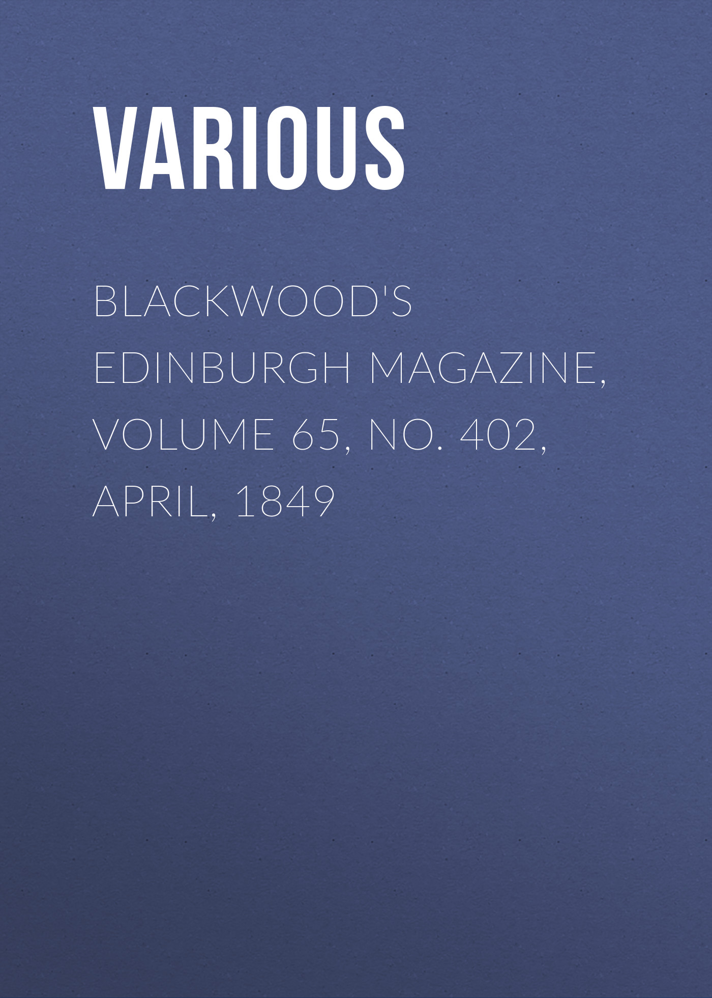 Обложка книги «Blackwood's Edinburgh Magazine, Volume 65, No. 402, April, 1849»