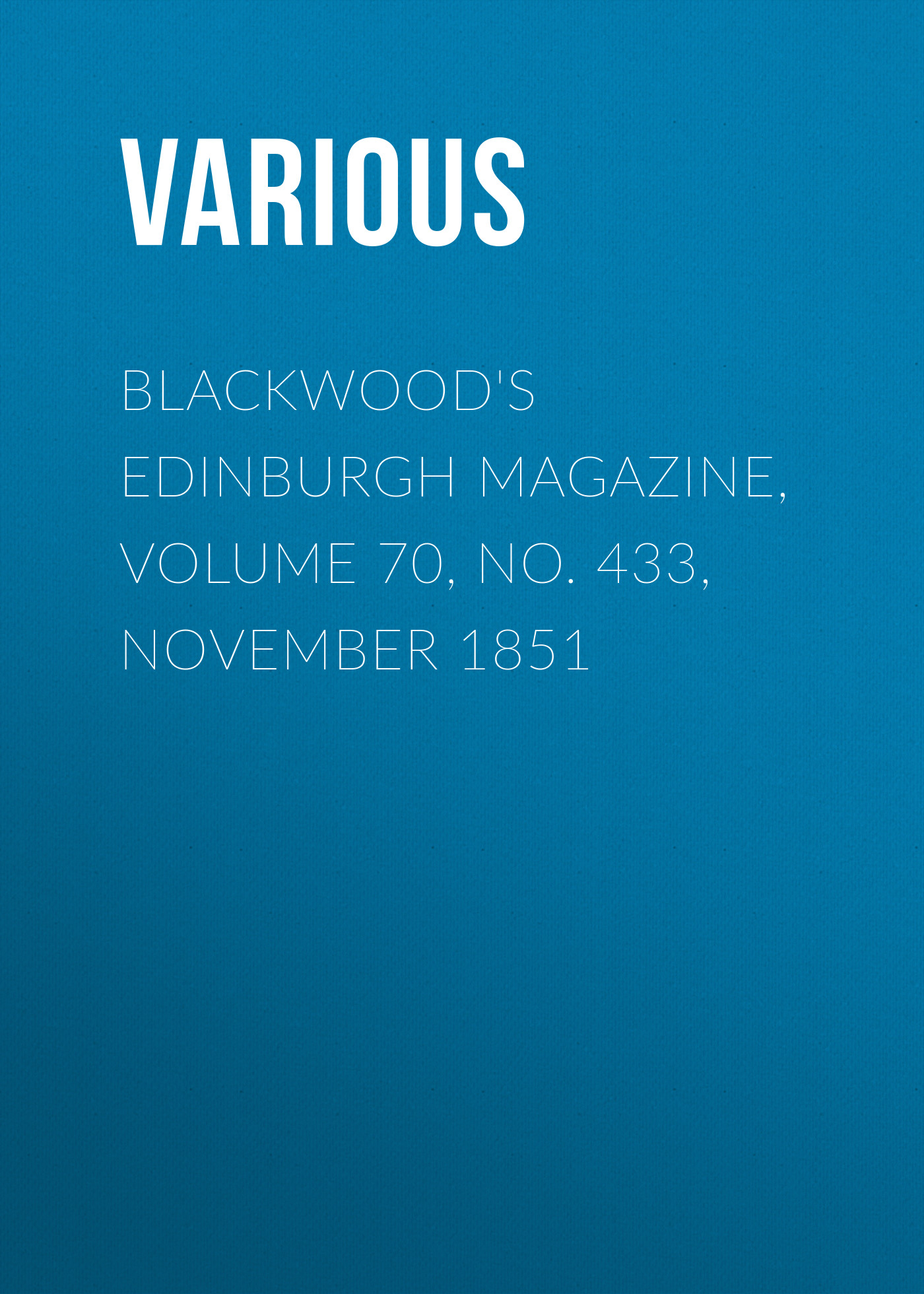 Обложка книги «Blackwood's Edinburgh Magazine, Volume 70, No. 433, November 1851»