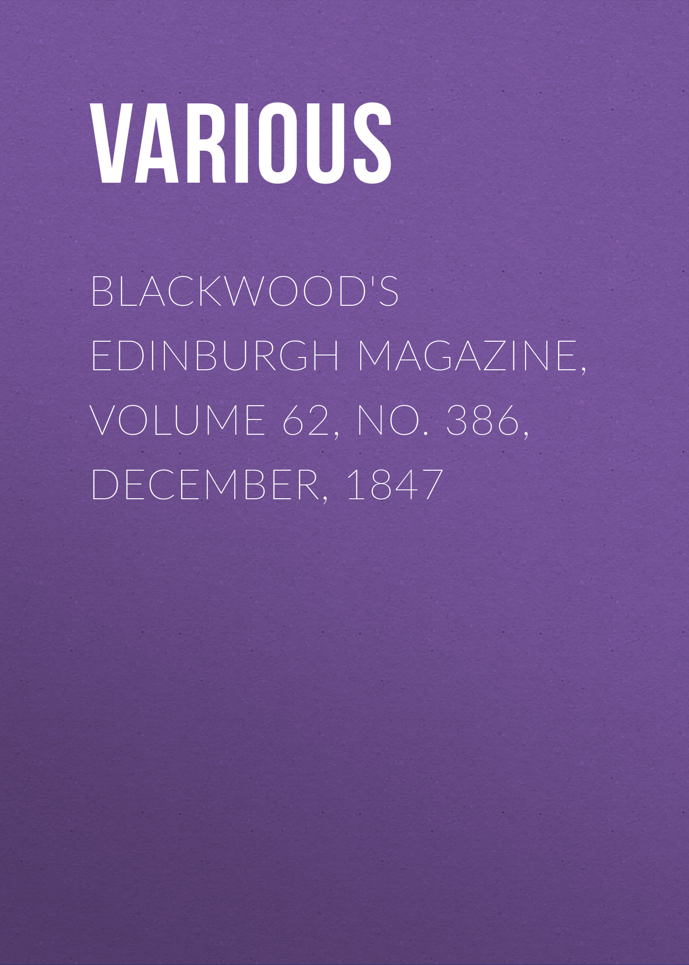 Обложка книги «Blackwood's Edinburgh Magazine, Volume 62, No. 386, December, 1847»