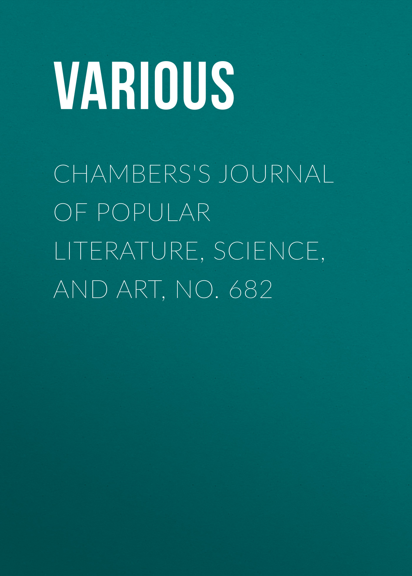 Обложка книги «Chambers's Journal of Popular Literature, Science, and Art, No. 682»