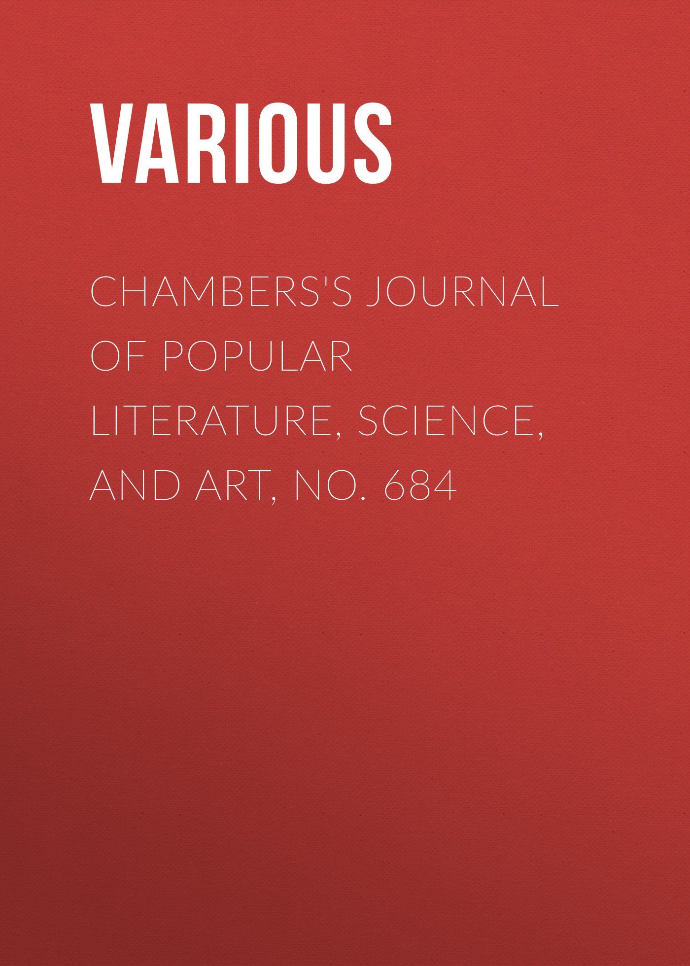 Обложка книги «Chambers's Journal of Popular Literature, Science, and Art, No. 684»