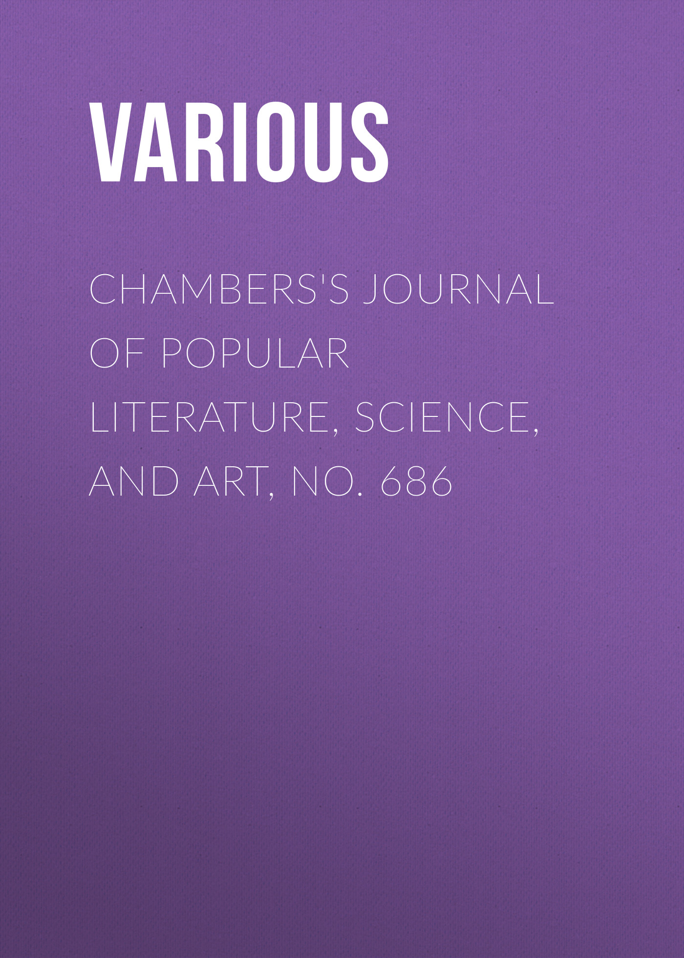 Обложка книги «Chambers's Journal of Popular Literature, Science, and Art, No. 686»