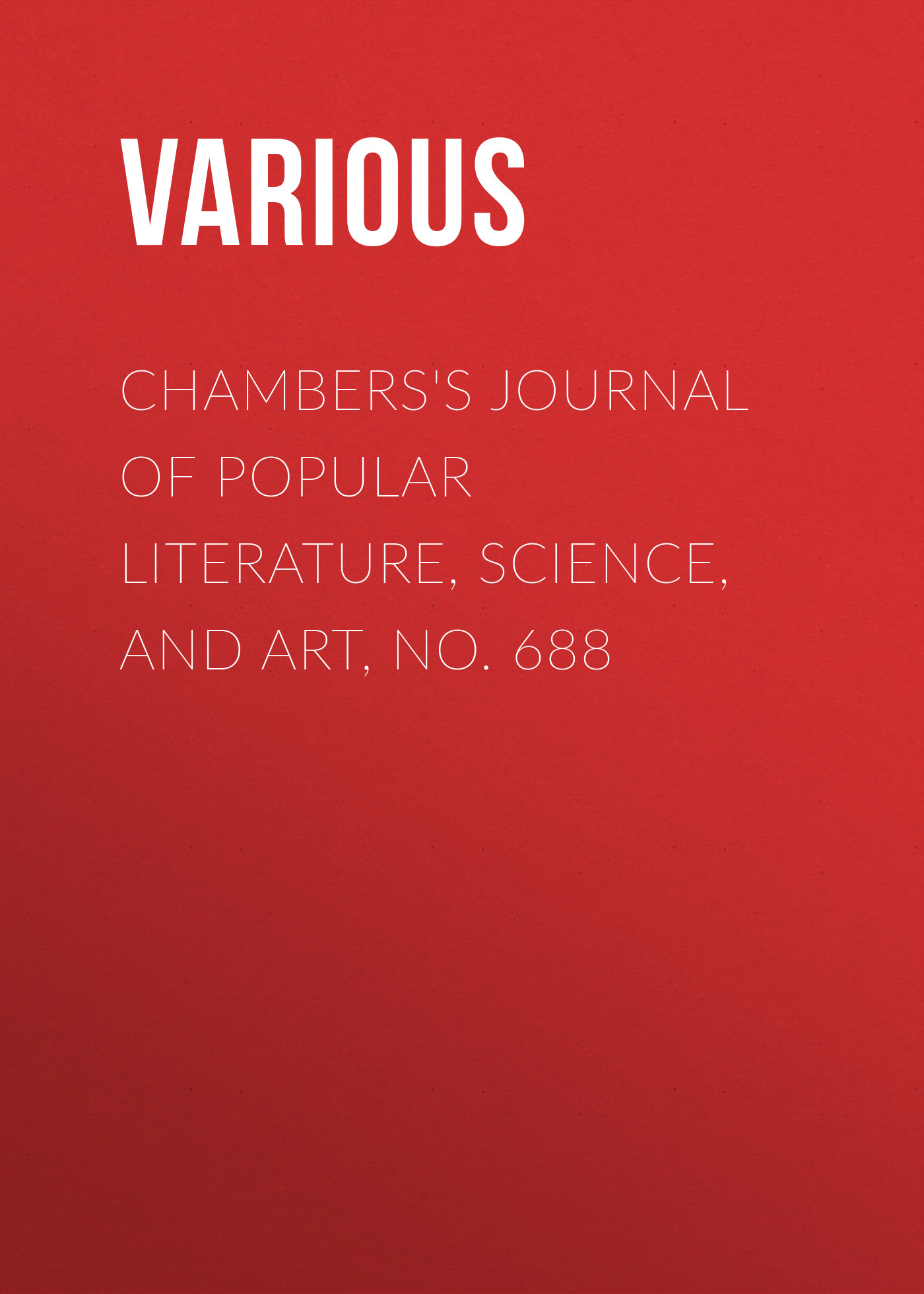 Обложка книги «Chambers's Journal of Popular Literature, Science, and Art, No. 688»