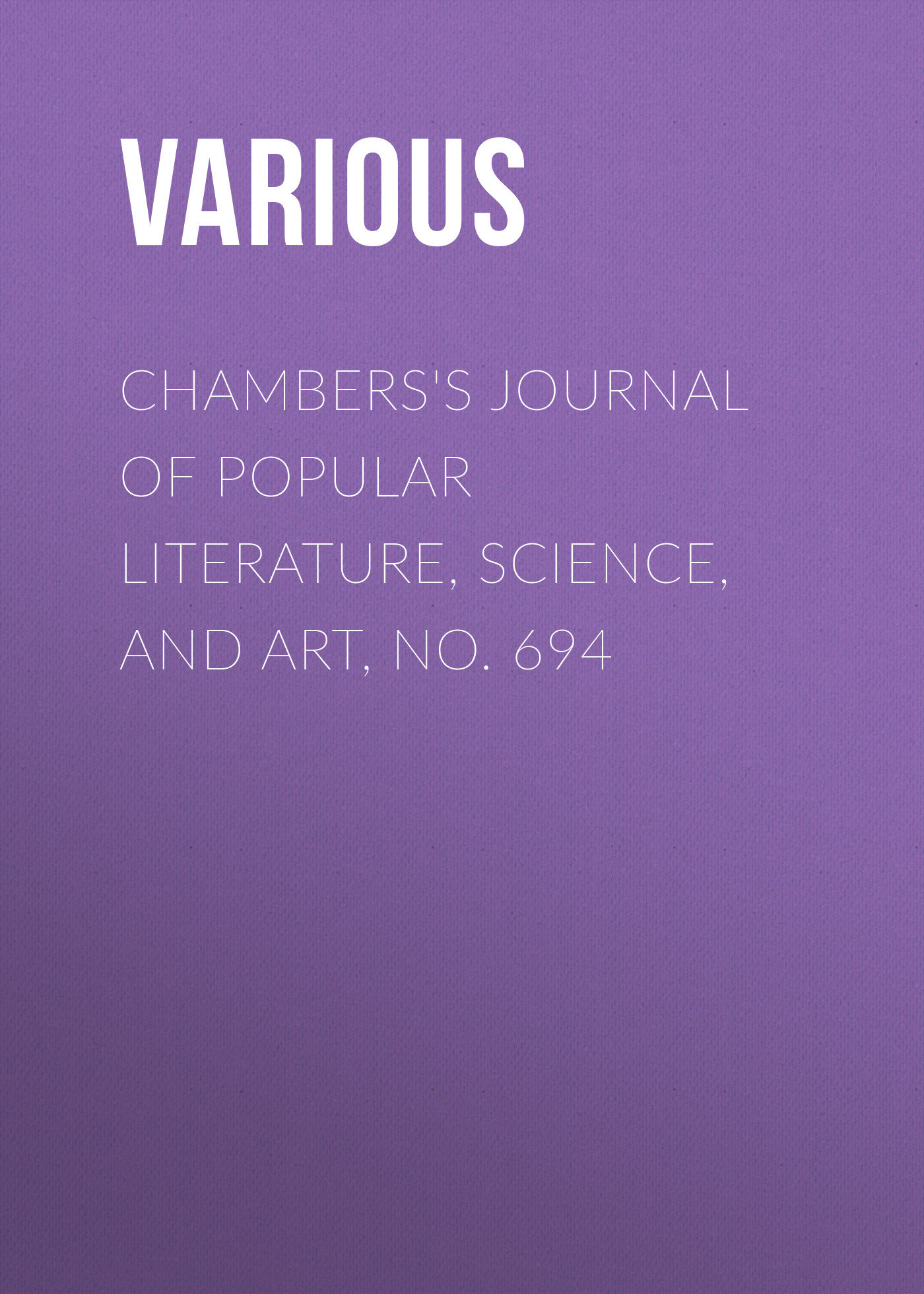 Обложка книги «Chambers's Journal of Popular Literature, Science, and Art, No. 694»