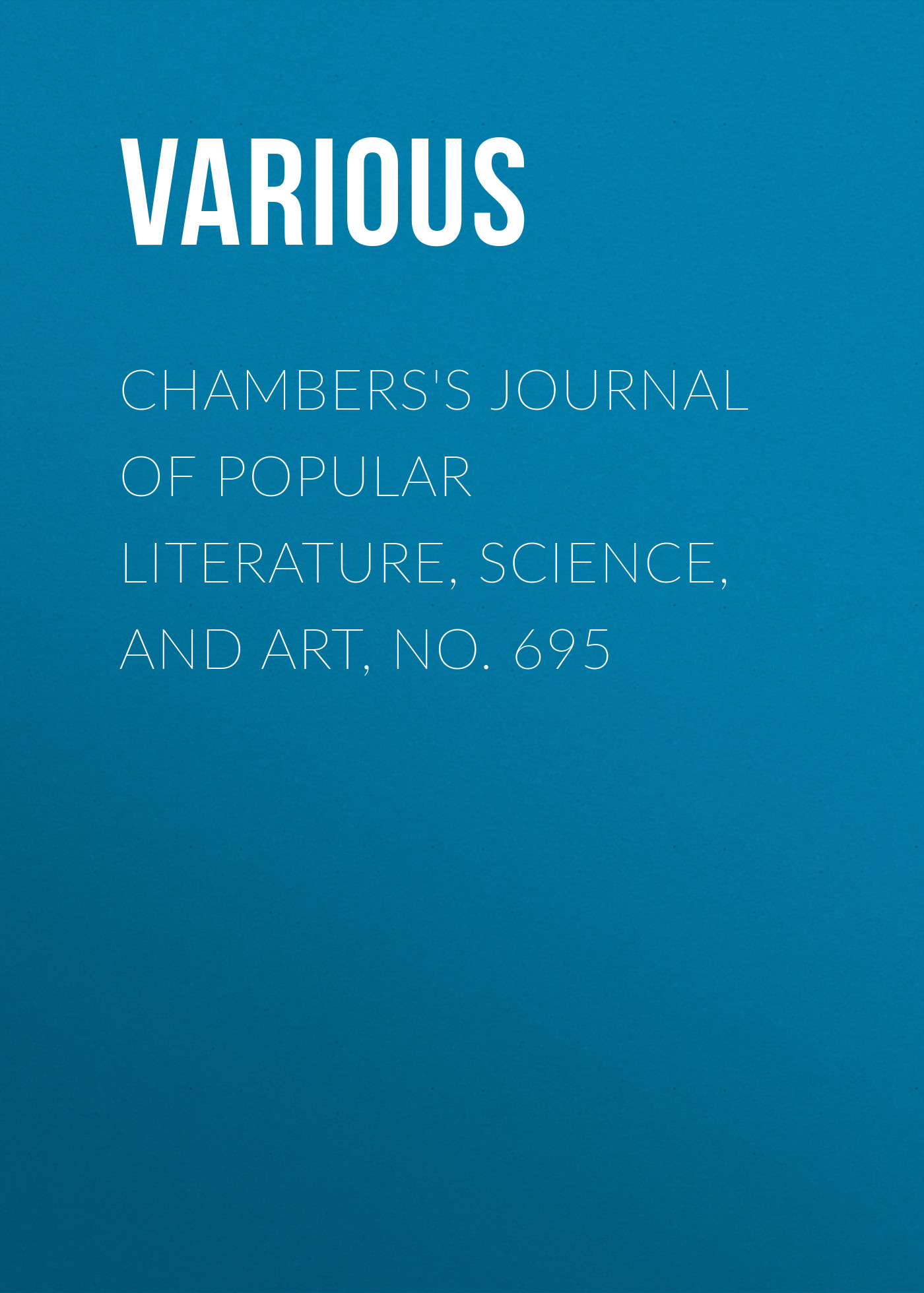 Обложка книги «Chambers's Journal of Popular Literature, Science, and Art, No. 695»
