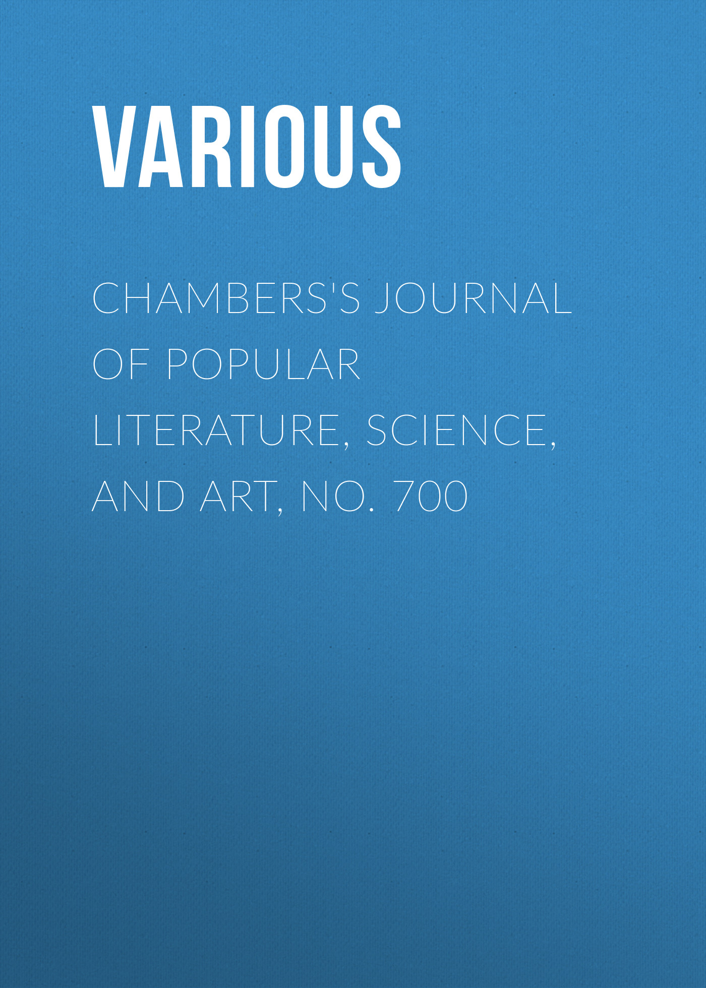 Обложка книги «Chambers's Journal of Popular Literature, Science, and Art, No. 700»
