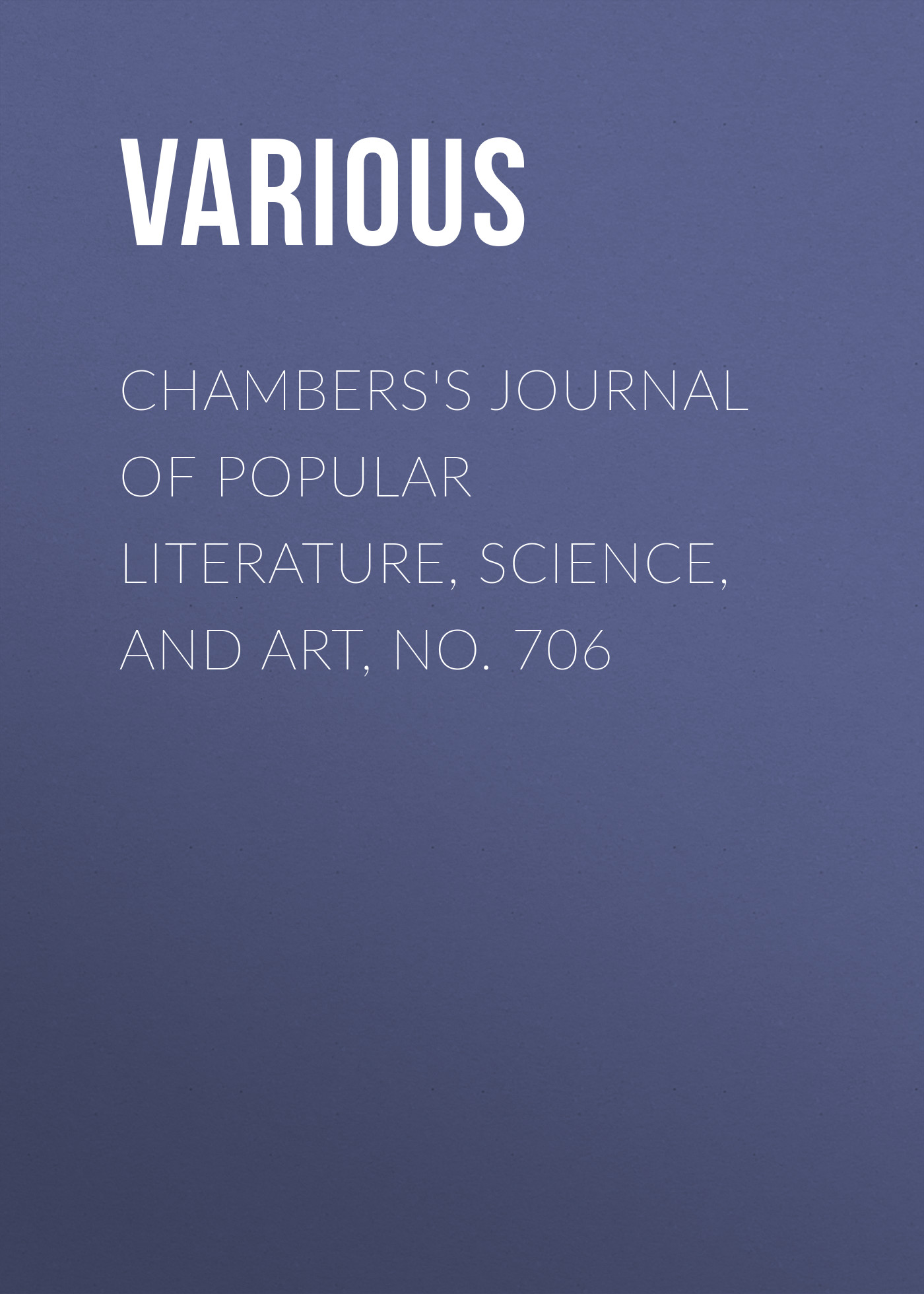 Обложка книги «Chambers's Journal of Popular Literature, Science, and Art, No. 706»