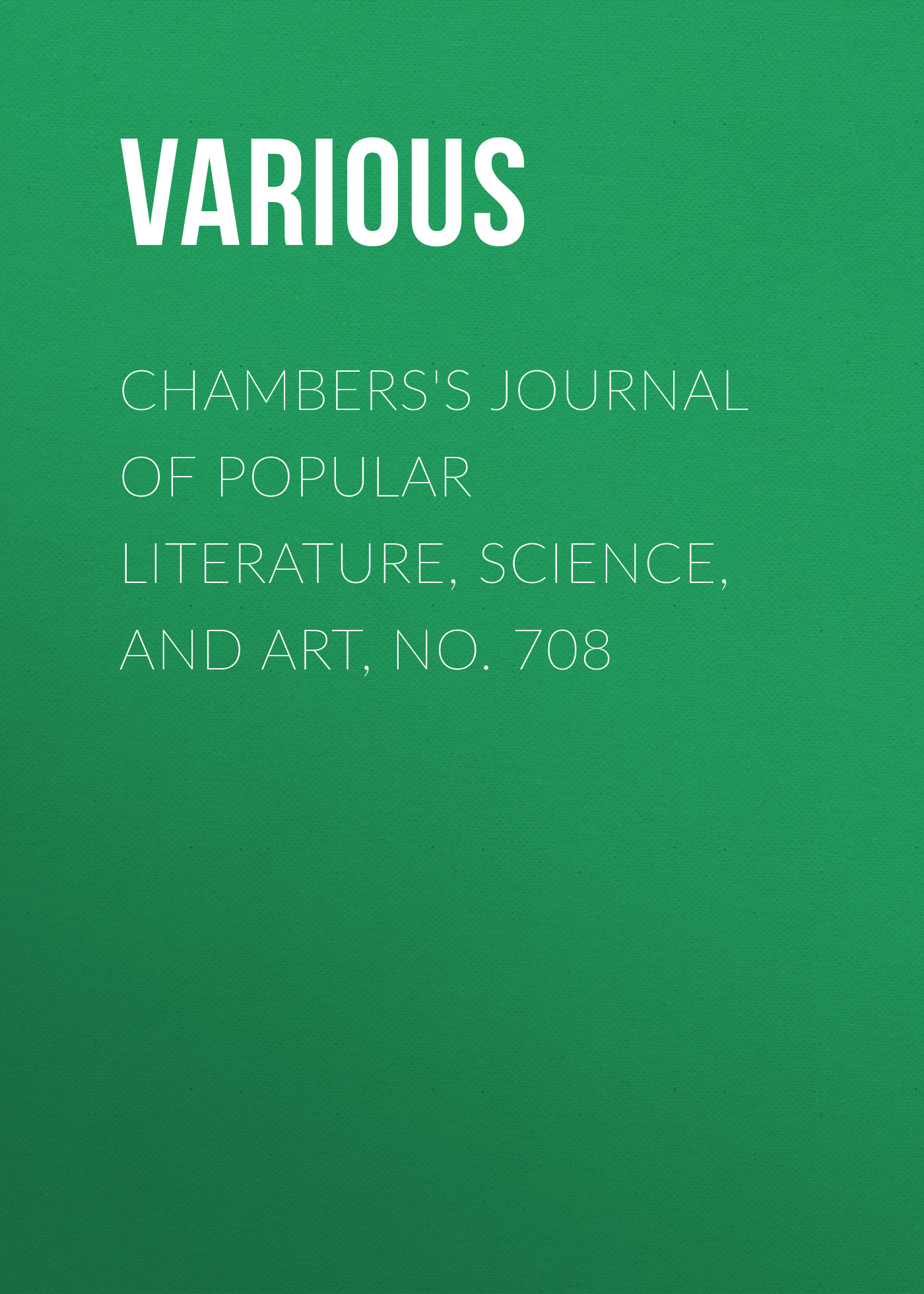 Обложка книги «Chambers's Journal of Popular Literature, Science, and Art, No. 708»