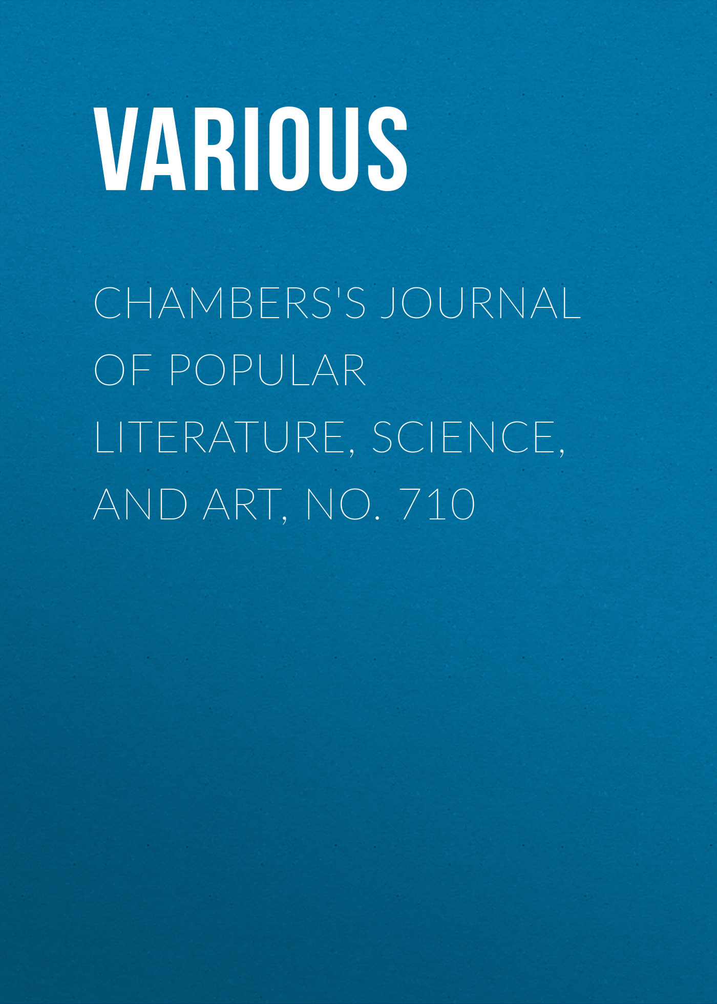 Обложка книги «Chambers's Journal of Popular Literature, Science, and Art, No. 710»