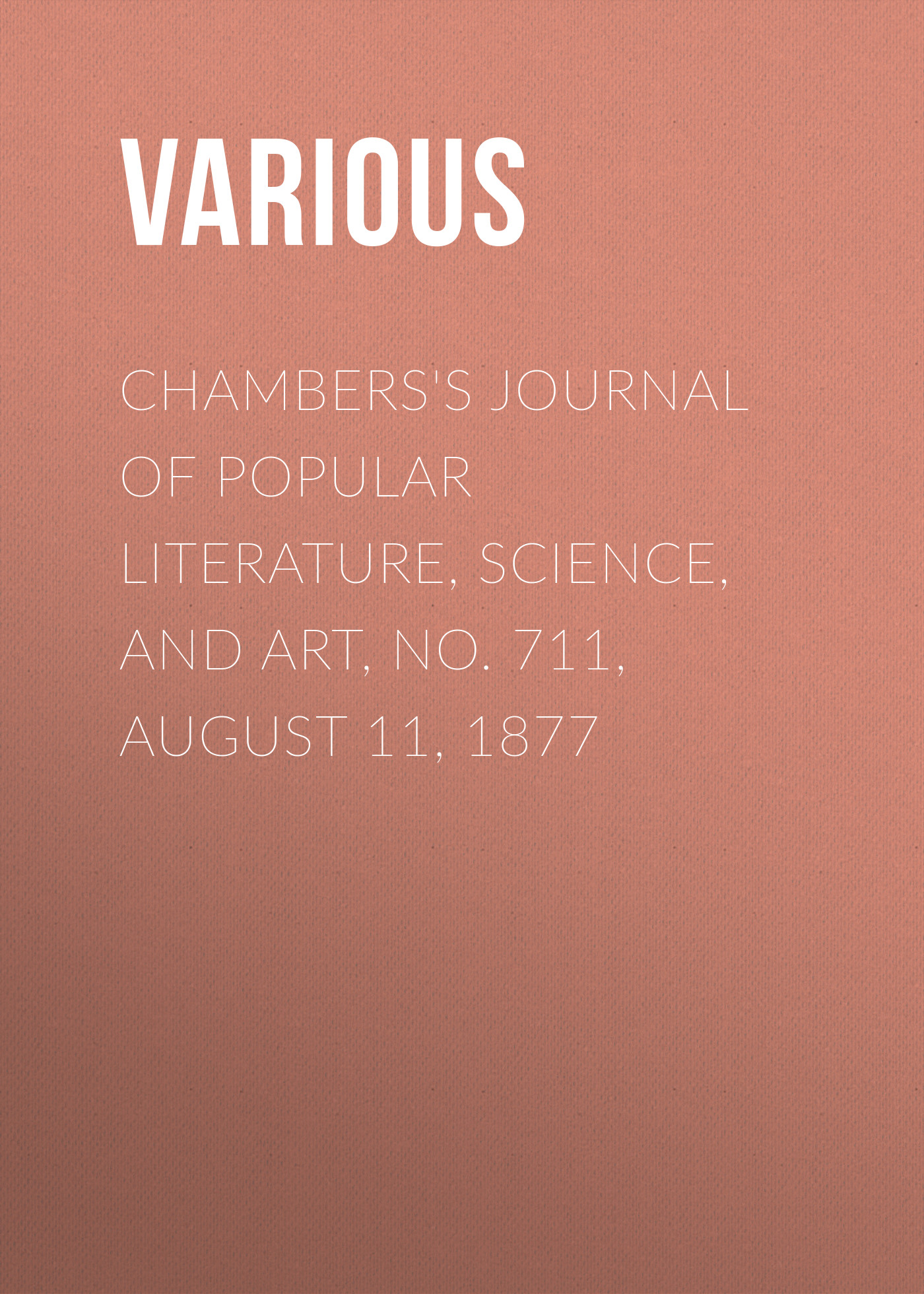 Обложка книги «Chambers's Journal of Popular Literature, Science, and Art, No. 711, August 11, 1877»