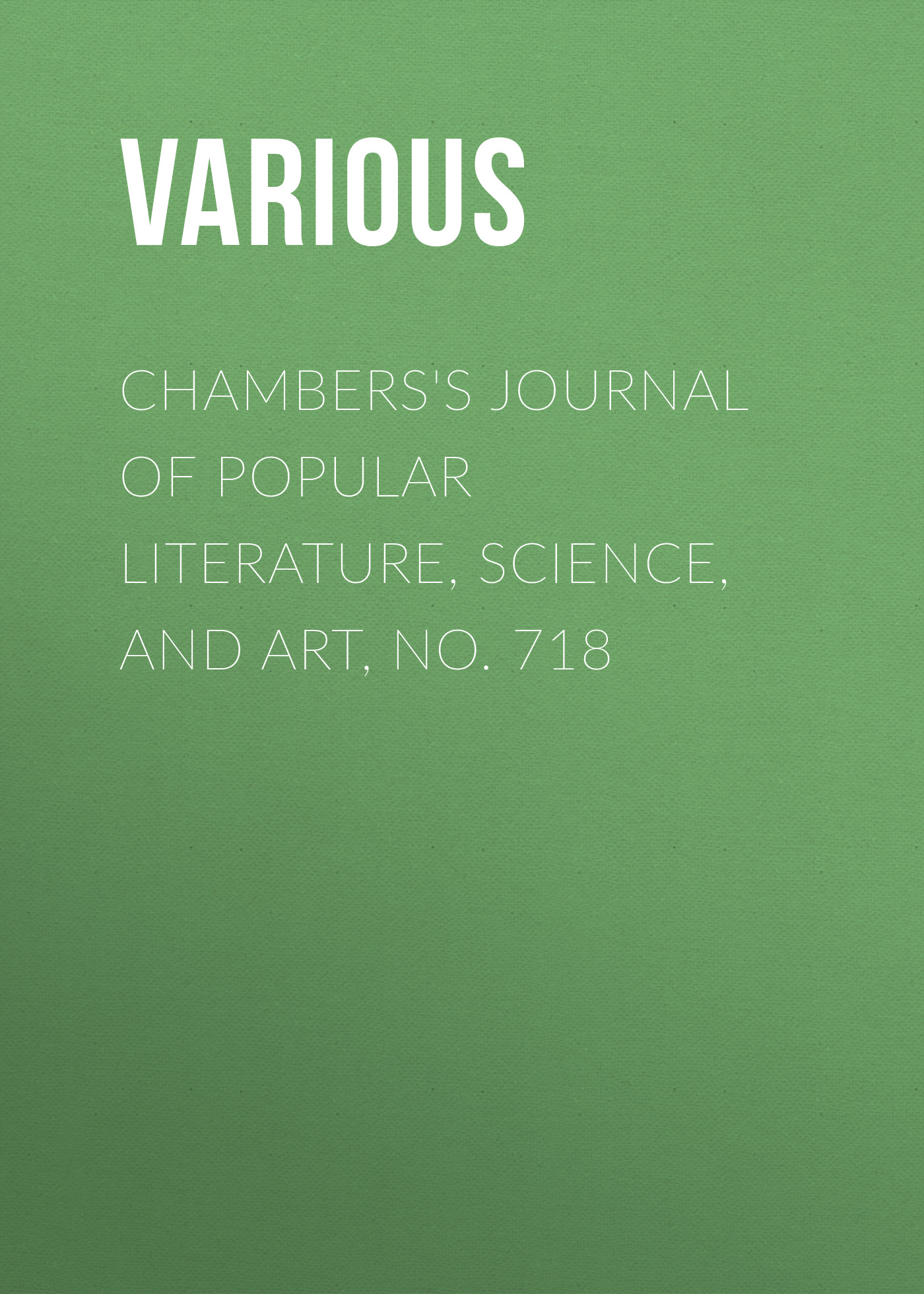 Обложка книги «Chambers's Journal of Popular Literature, Science, and Art, No. 718»