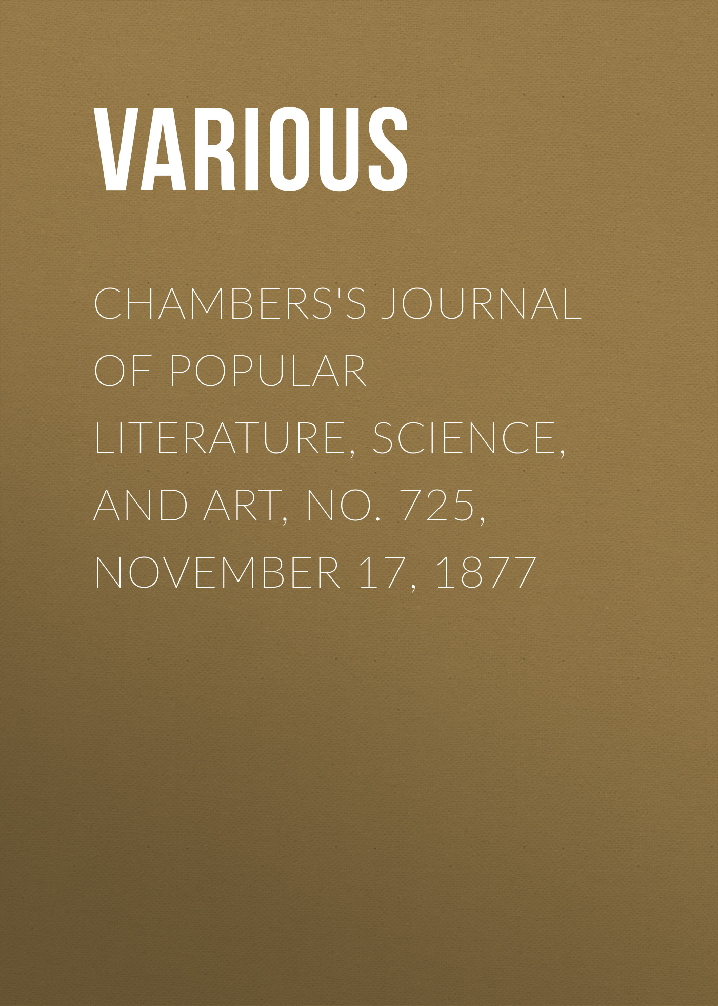 Обложка книги «Chambers's Journal of Popular Literature, Science, and Art, No. 725, November 17, 1877»
