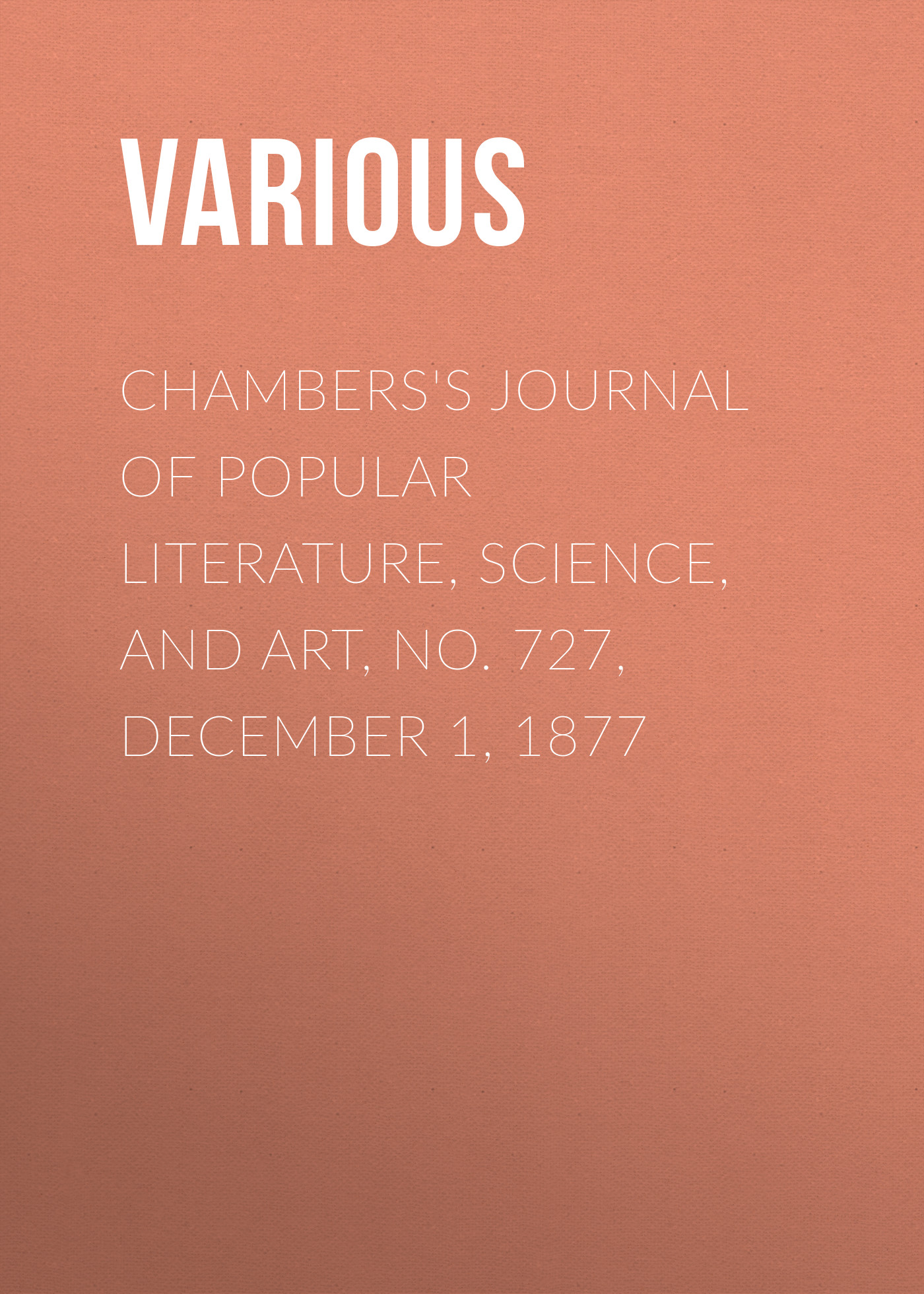 Обложка книги «Chambers's Journal of Popular Literature, Science, and Art, No. 727, December 1, 1877»