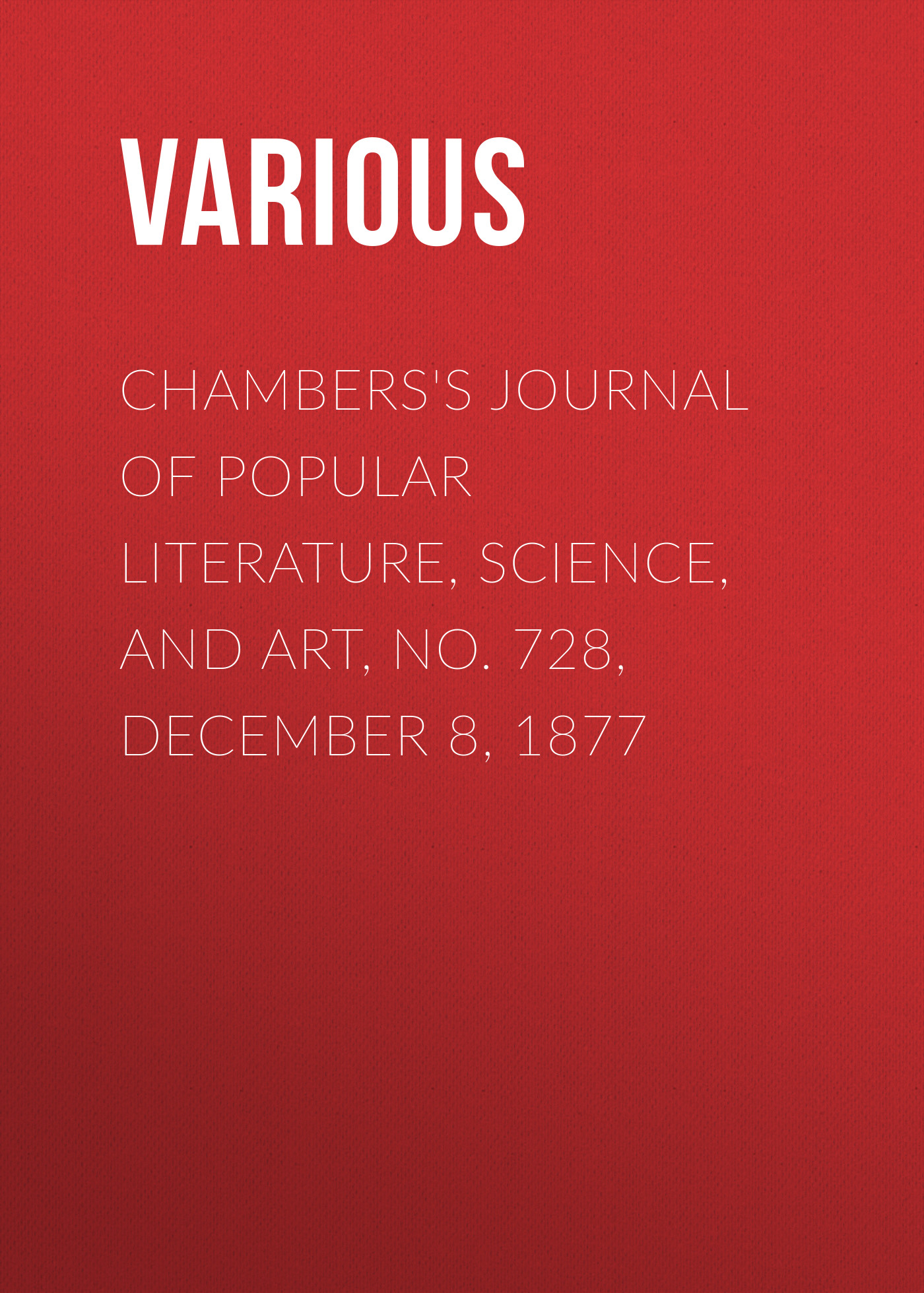 Обложка книги «Chambers's Journal of Popular Literature, Science, and Art, No. 728, December 8, 1877»