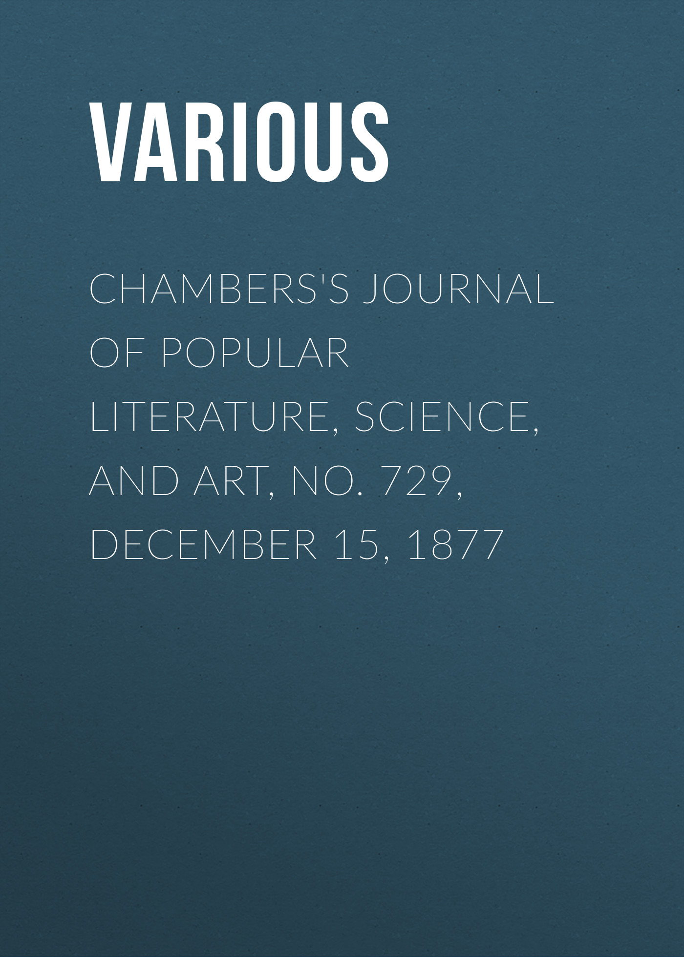 Обложка книги «Chambers's Journal of Popular Literature, Science, and Art, No. 729, December 15, 1877»