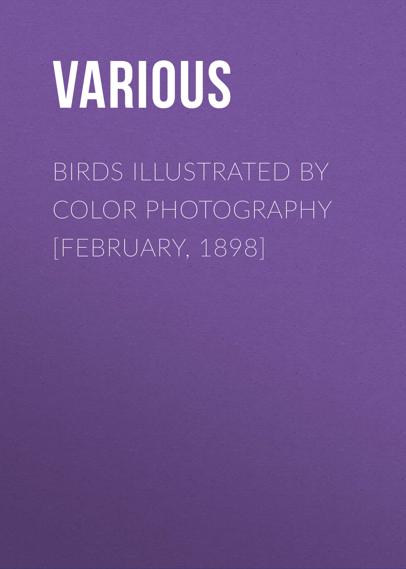 Обложка книги «Birds Illustrated by Color Photography [February, 1898]»
