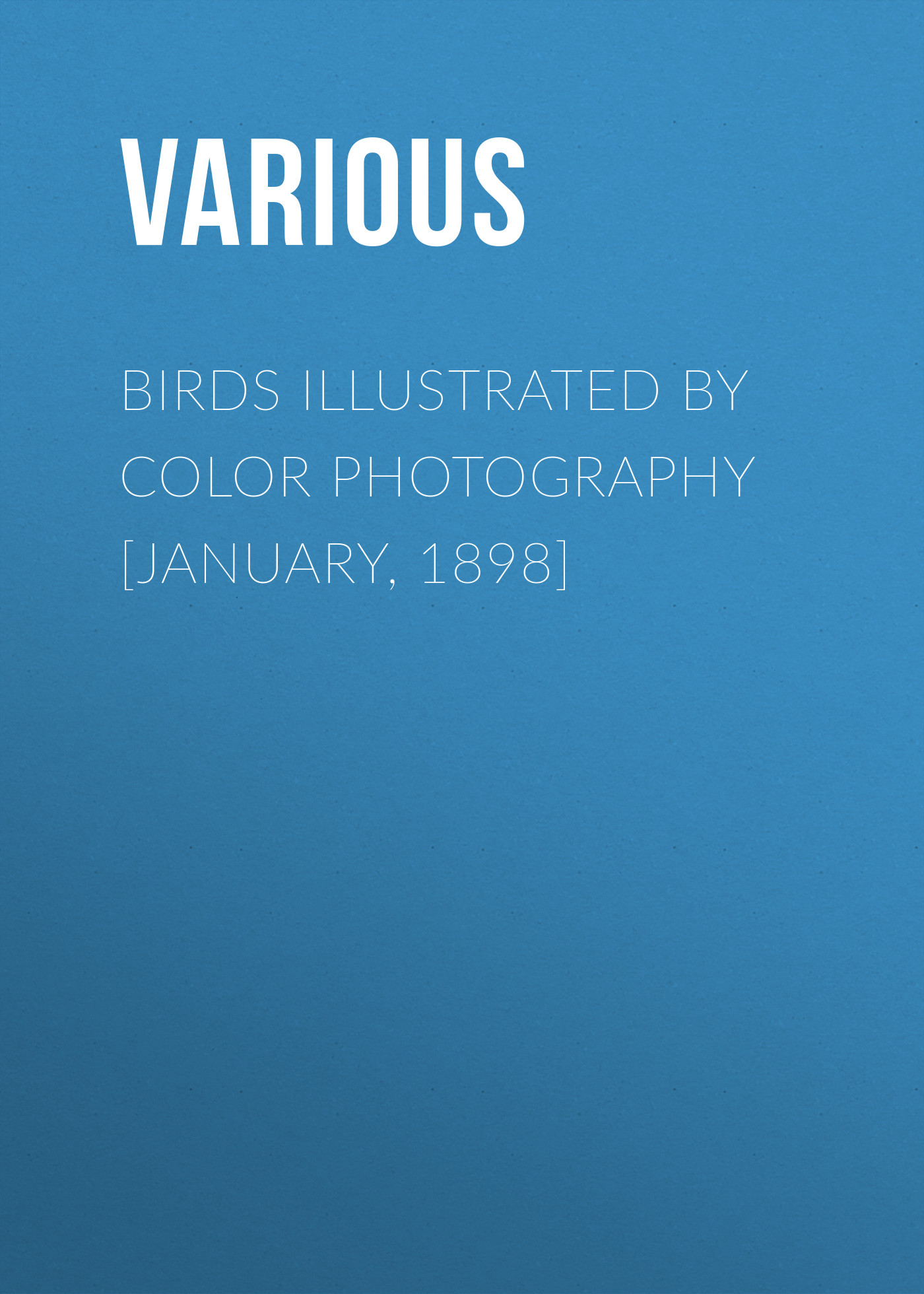 Обложка книги «Birds Illustrated by Color Photography [January, 1898]»