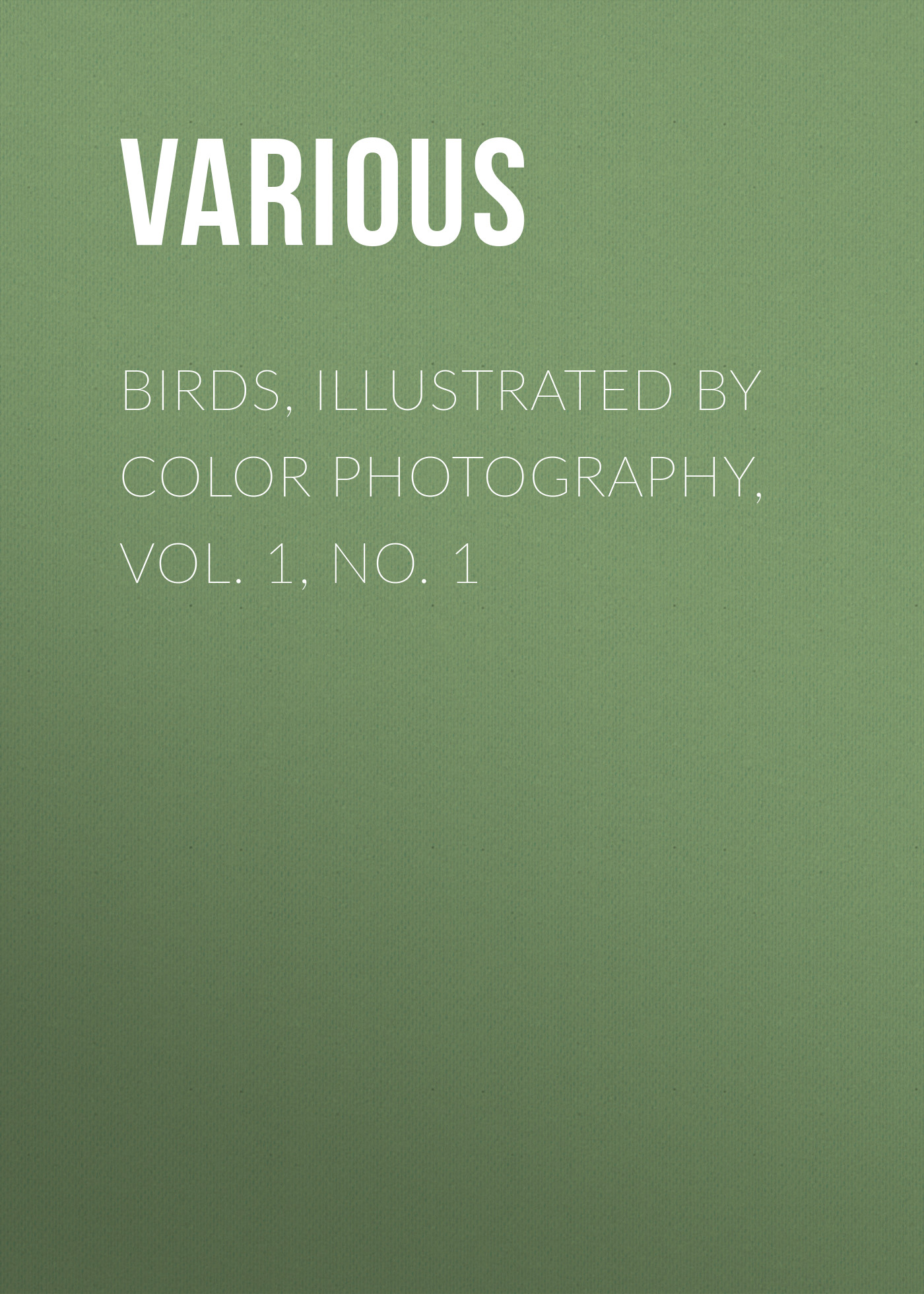 Обложка книги «Birds, Illustrated by Color Photography, Vol. 1, No. 1»