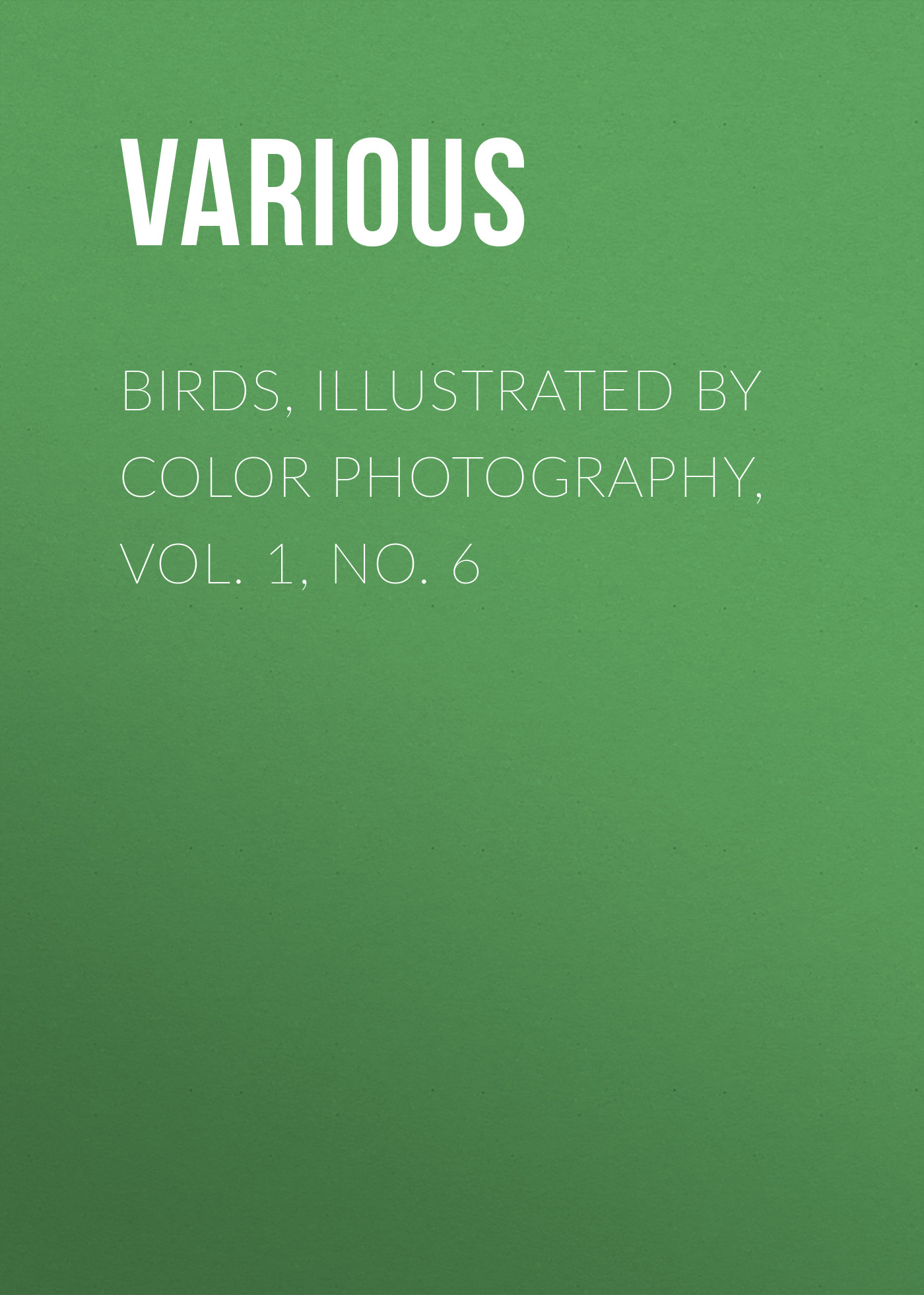 Обложка книги «Birds, Illustrated by Color Photography, Vol. 1, No. 6»