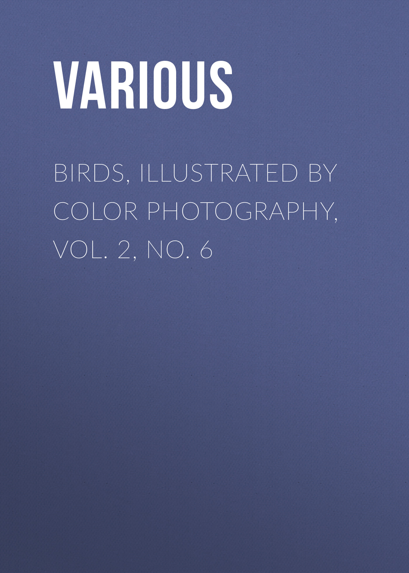 Обложка книги «Birds, Illustrated by Color Photography, Vol. 2, No. 6»