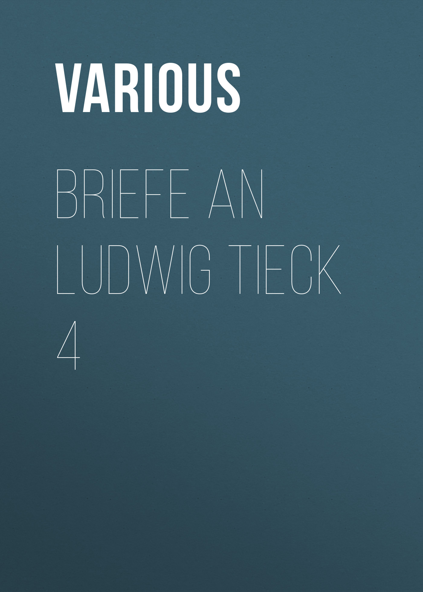 Обложка книги «Briefe an Ludwig Tieck 4»