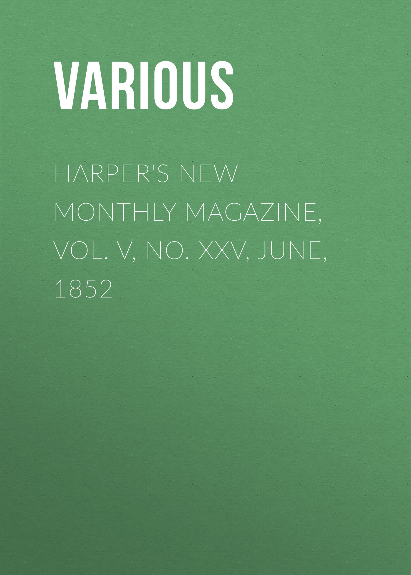 Обложка книги «Harper's New Monthly Magazine, Vol. V, No. XXV, June, 1852»