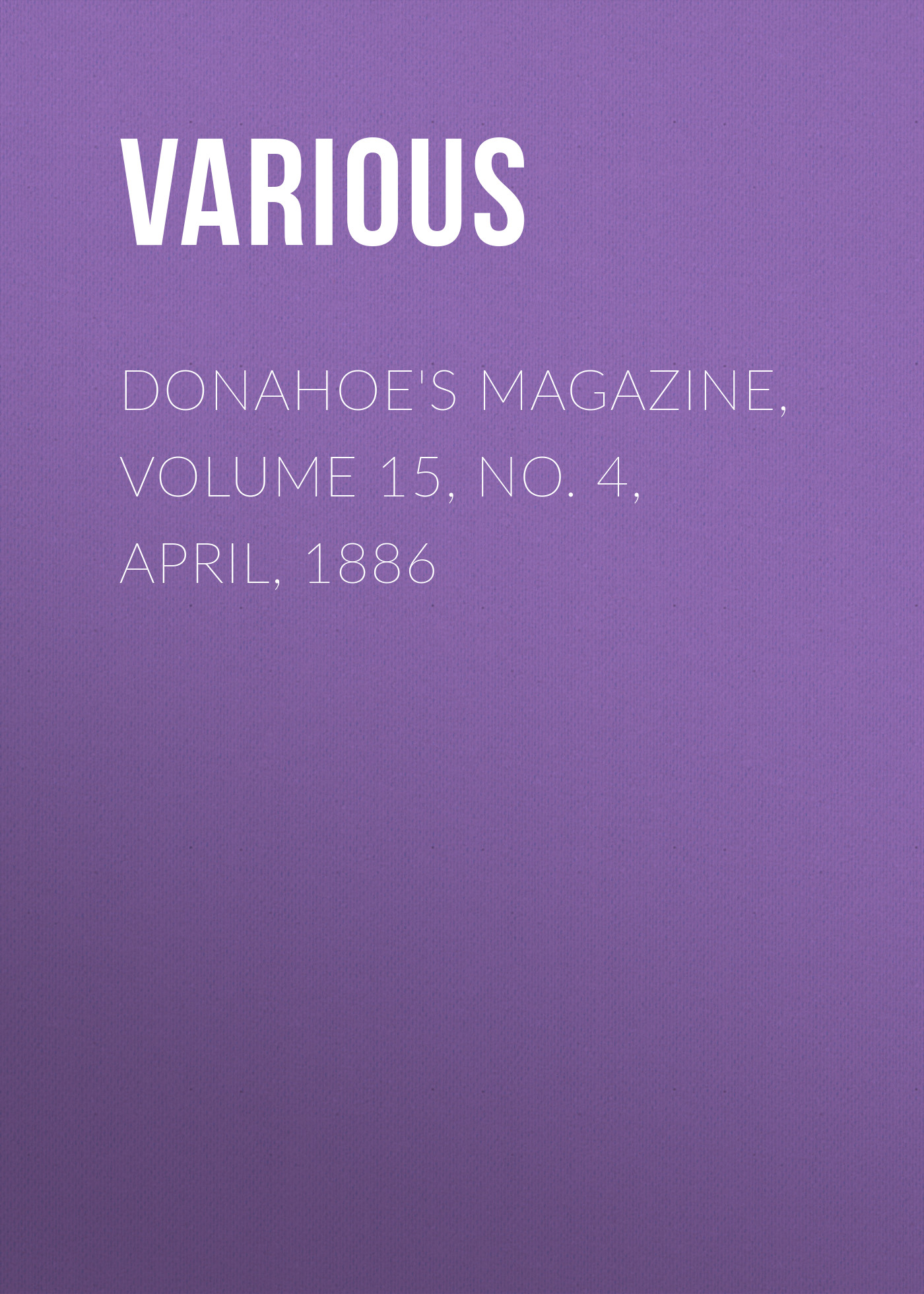Обложка книги «Donahoe's Magazine, Volume 15, No. 4, April, 1886»