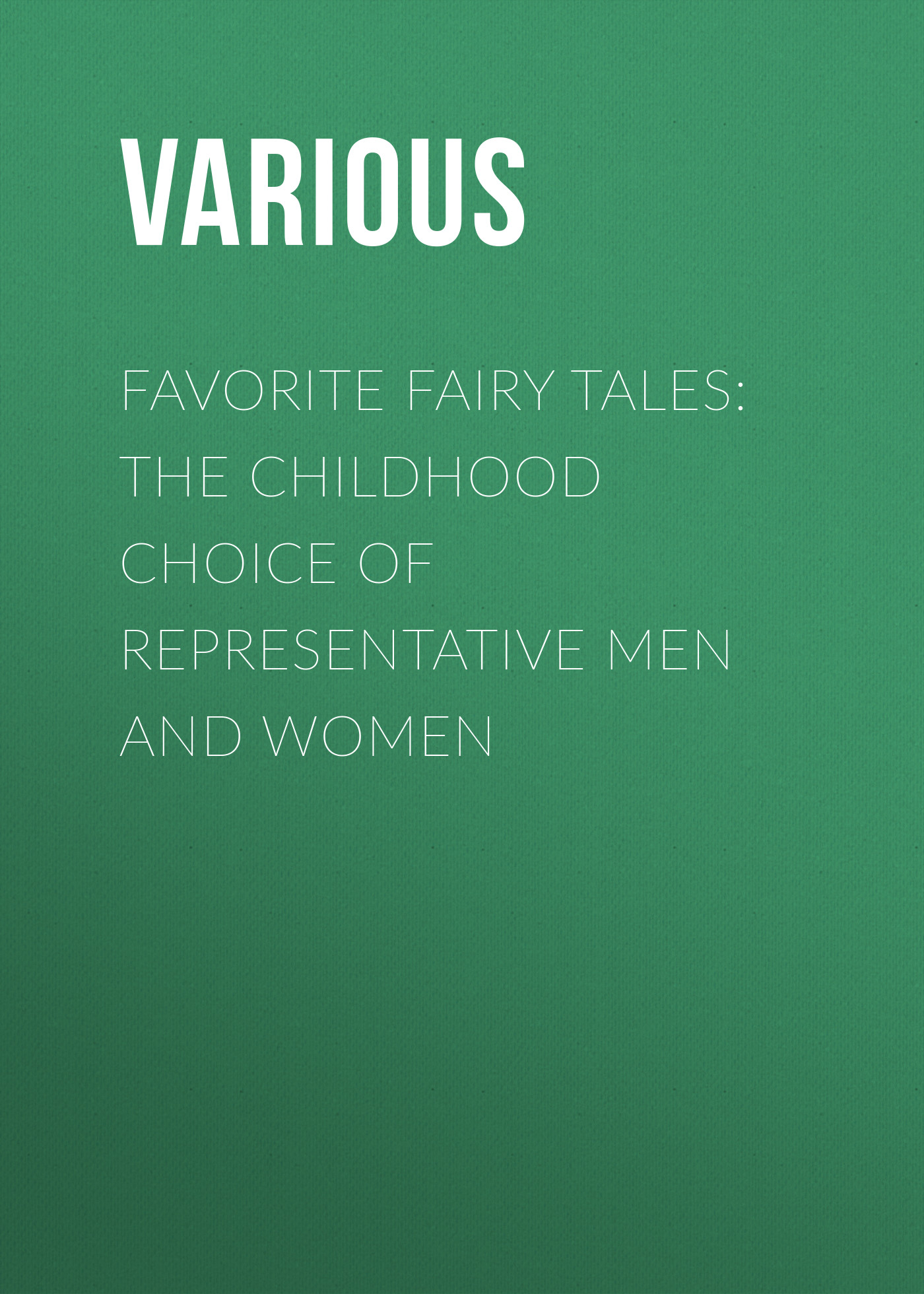 Обложка книги «Favorite Fairy Tales: The Childhood Choice of Representative Men and Women»