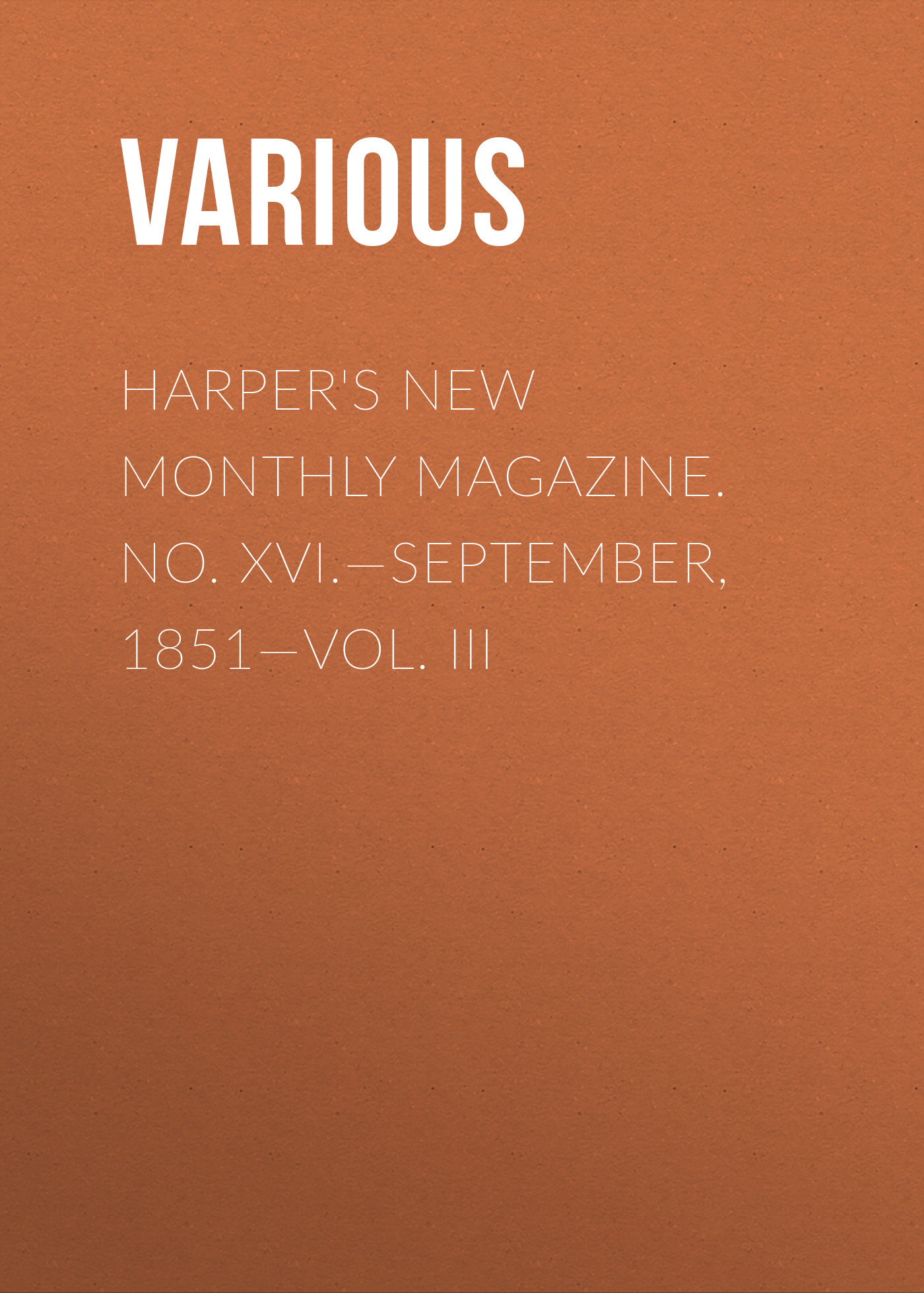 Обложка книги «Harper's New Monthly Magazine. No. XVI.—September, 1851—Vol. III»