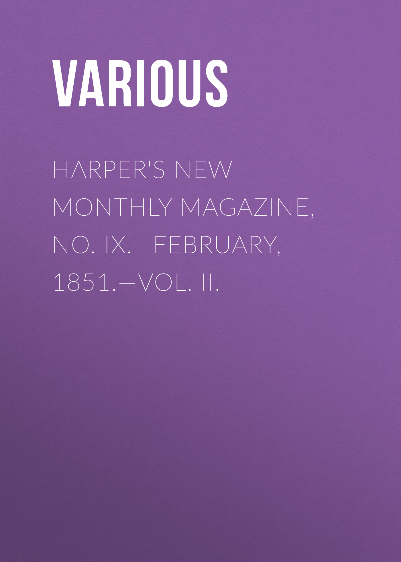 Обложка книги «Harper's New Monthly Magazine, No. IX.—February, 1851.—Vol. II.»