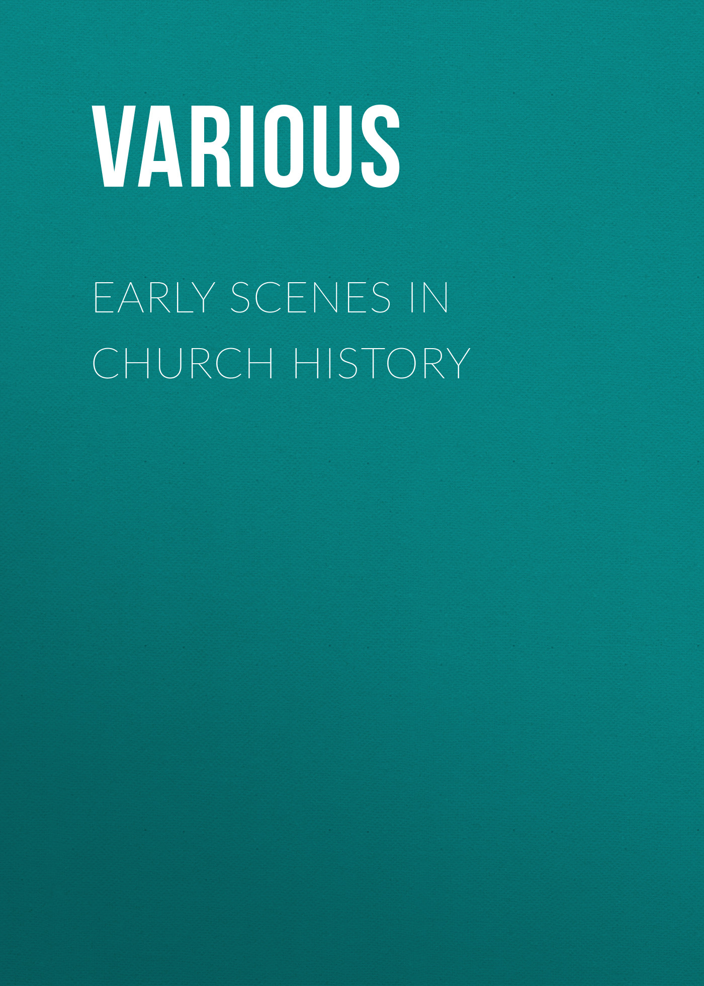 Обложка книги «Early Scenes in Church History»
