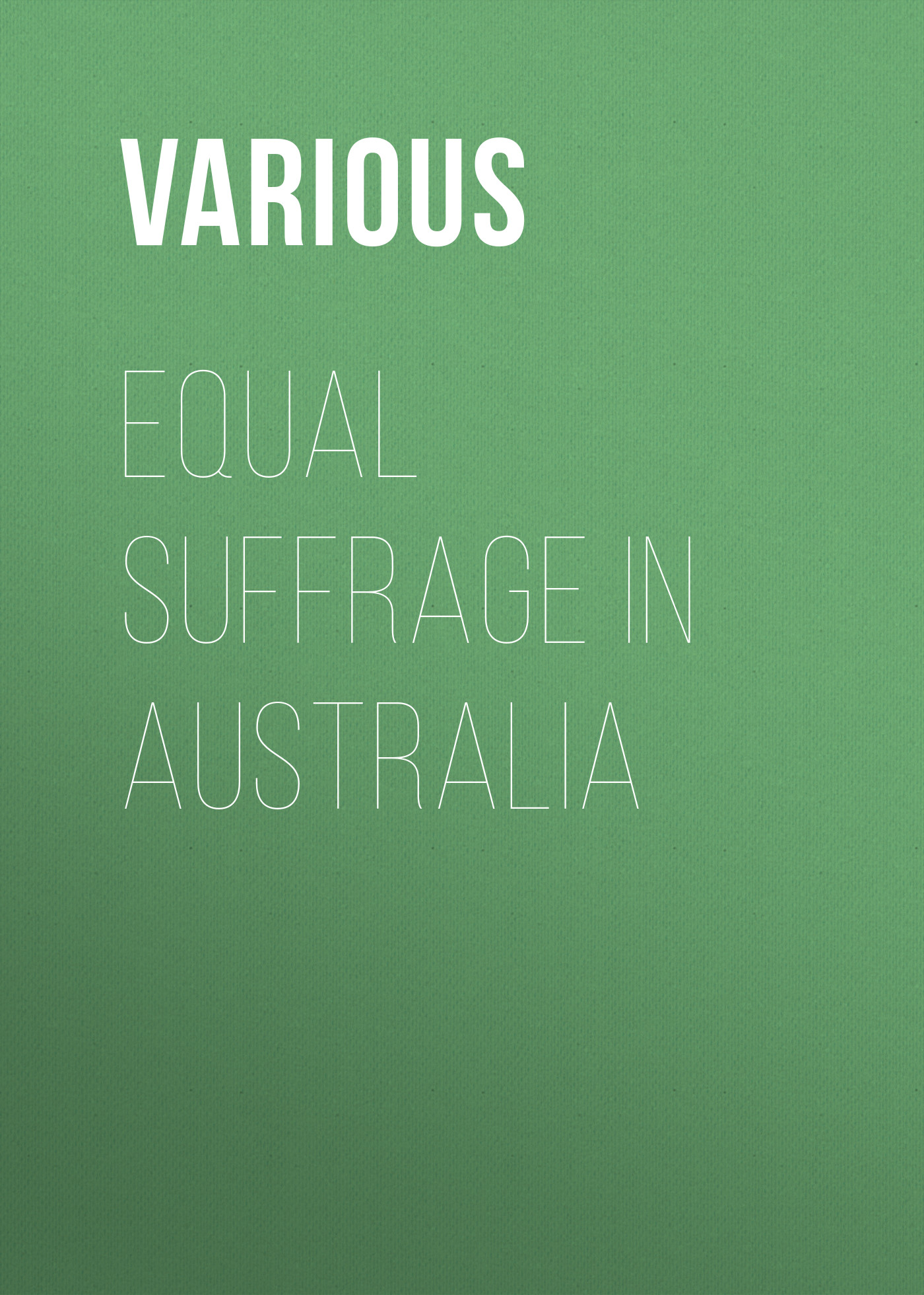Обложка книги «Equal Suffrage in Australia»