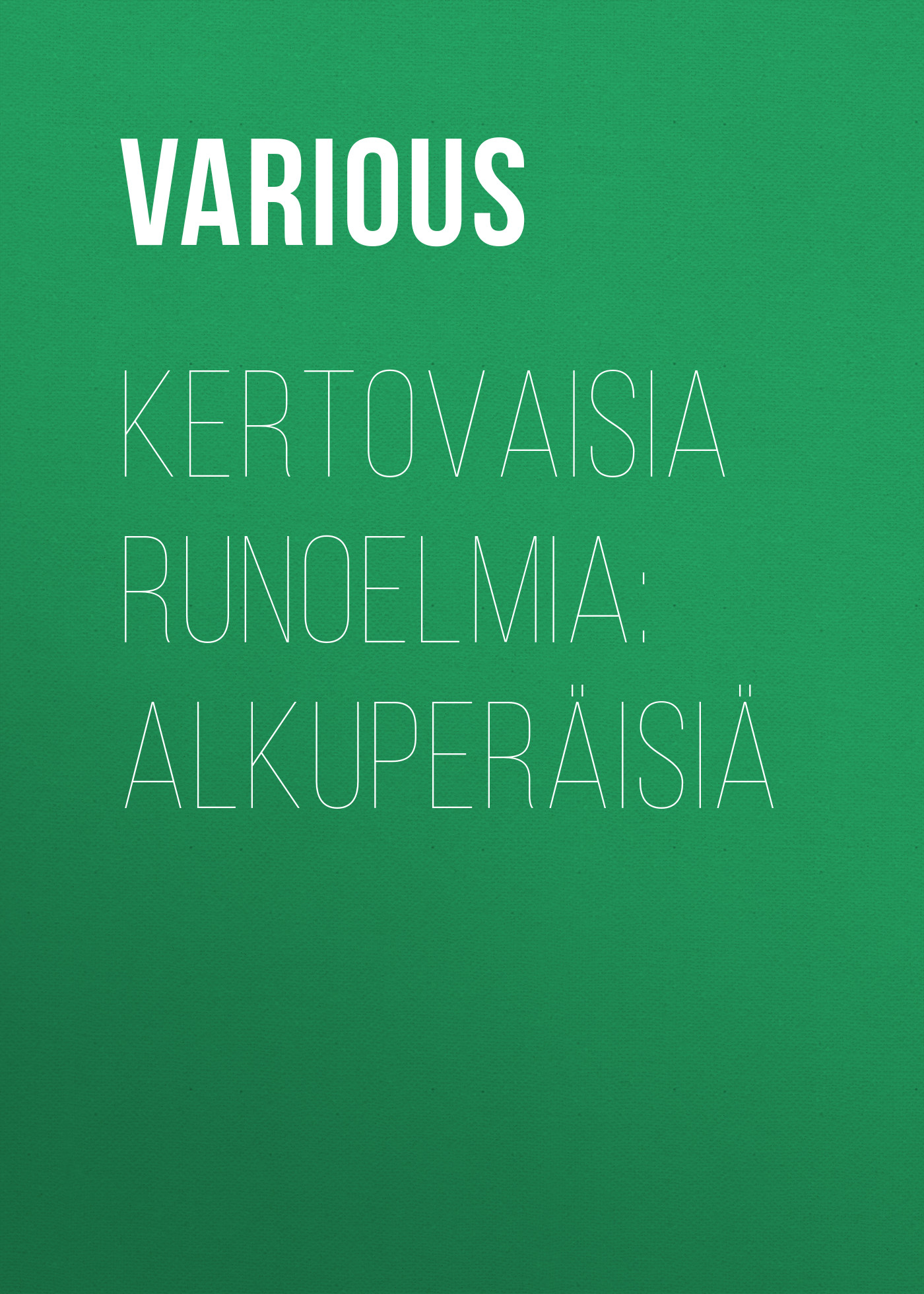 Обложка книги «Kertovaisia runoelmia: Alkuperäisiä»