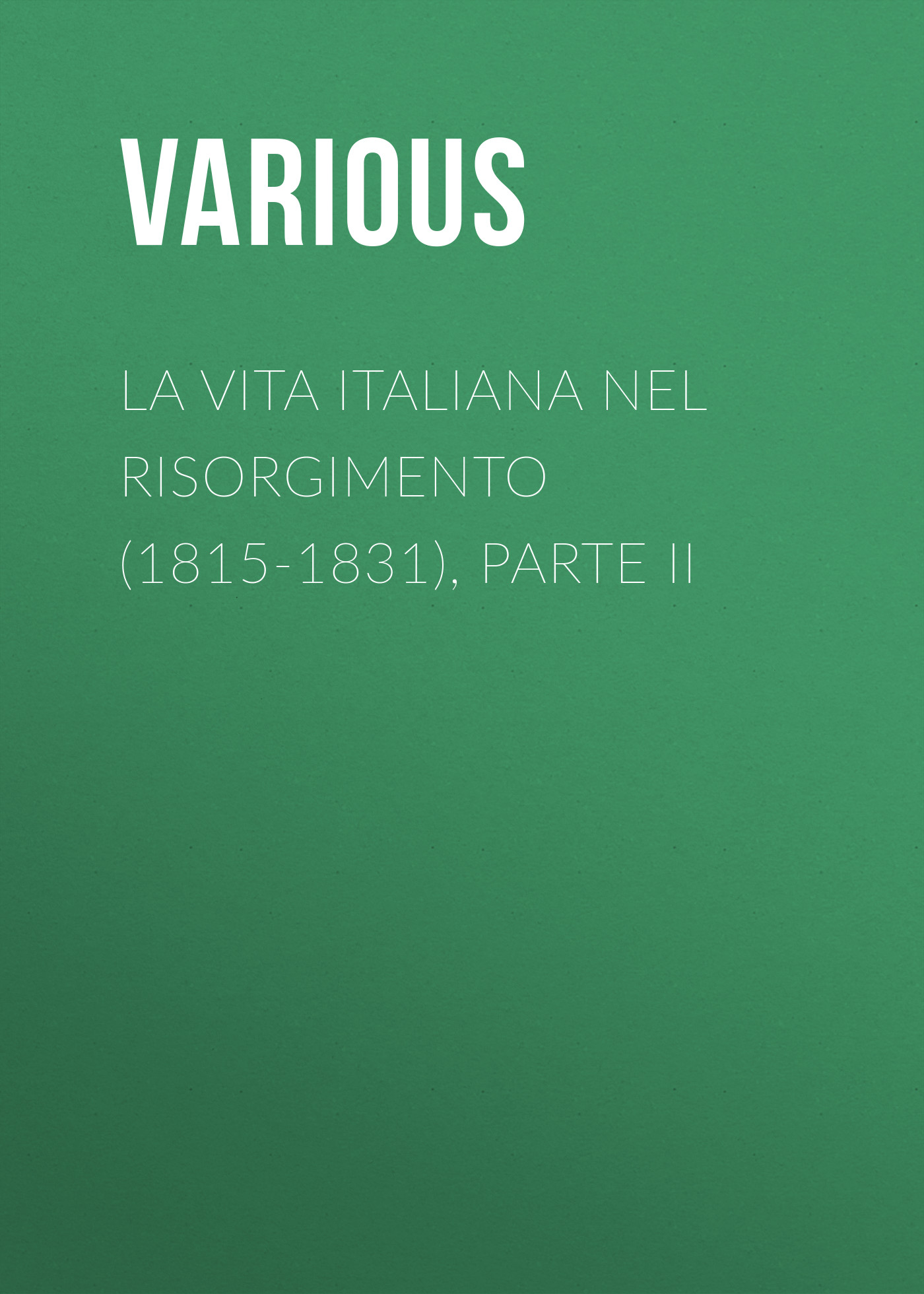 Обложка книги «La vita Italiana nel Risorgimento (1815-1831), parte II»
