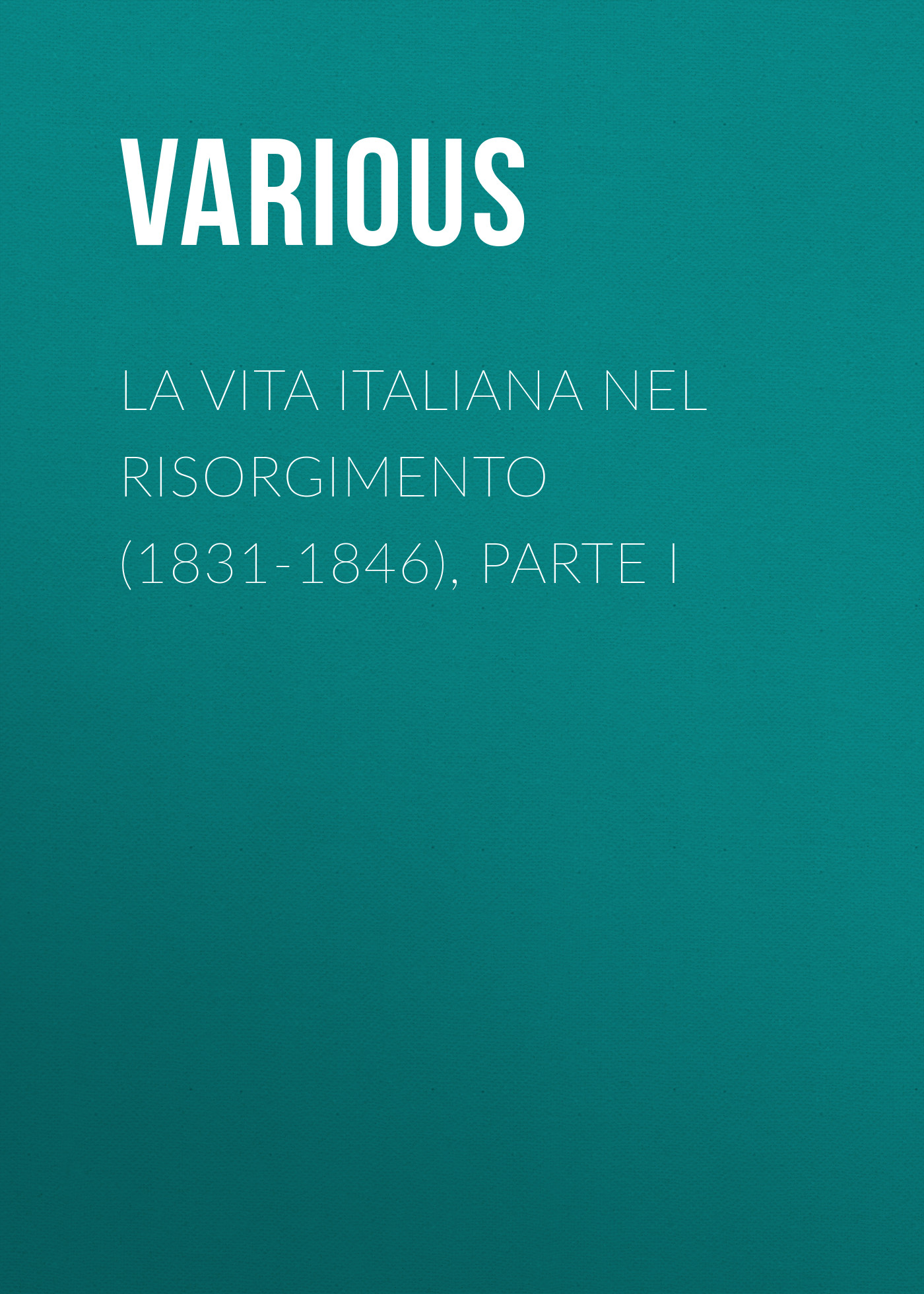 Обложка книги «La vita Italiana nel Risorgimento (1831-1846), parte I»