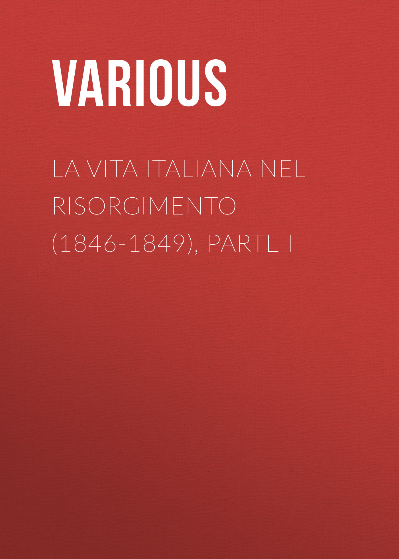 Обложка книги «La vita Italiana nel Risorgimento (1846-1849), parte I»