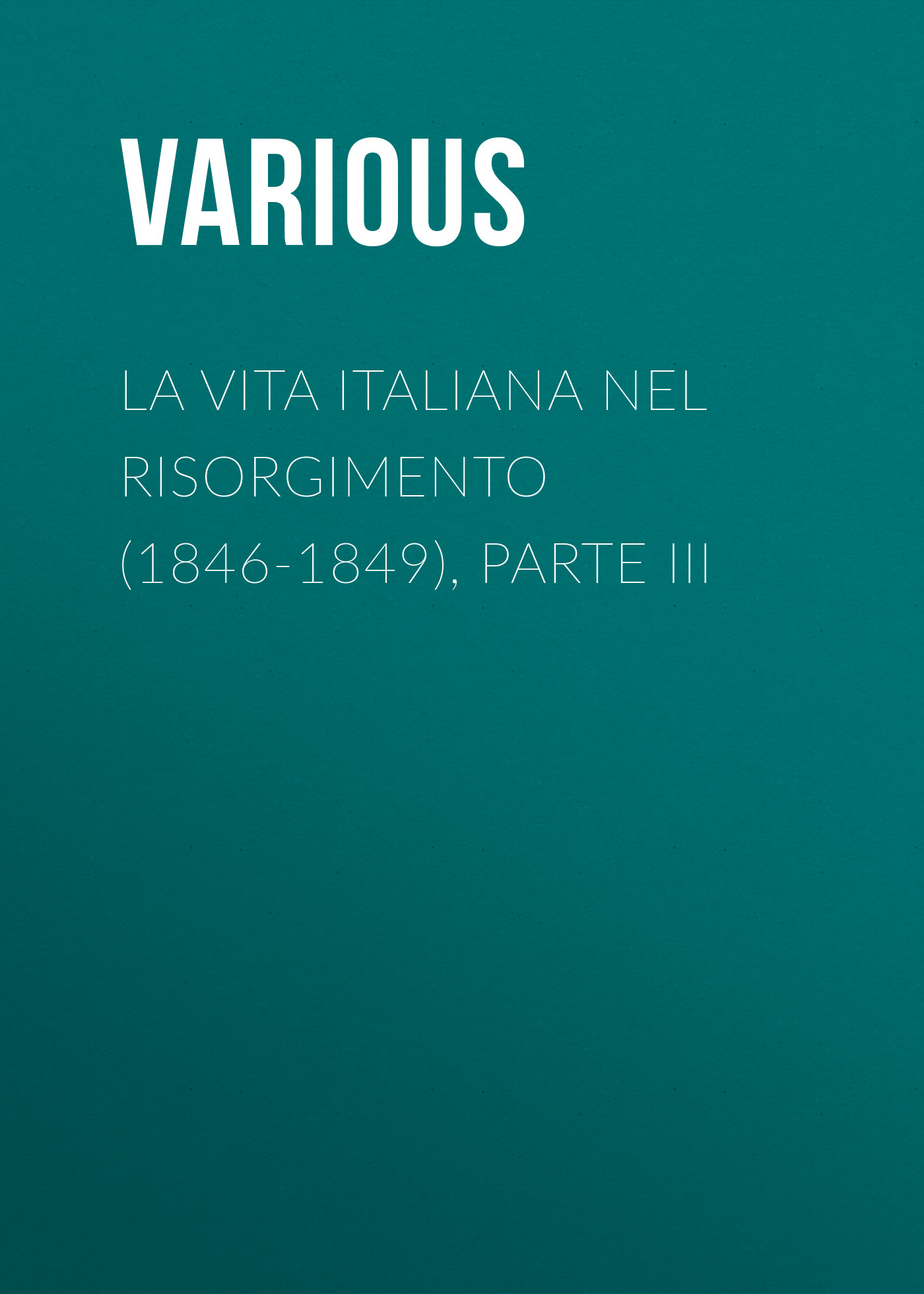 Обложка книги «La vita Italiana nel Risorgimento (1846-1849), parte III»