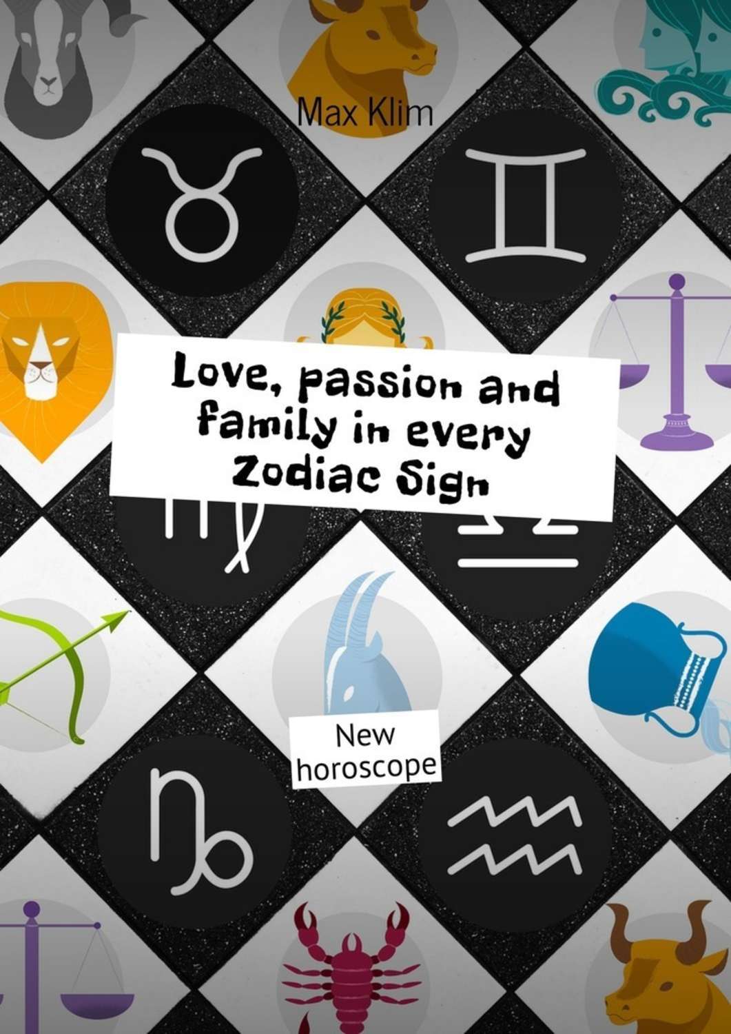 Обложка книги «Love, passion and family in every Zodiac Sign. New horoscope»