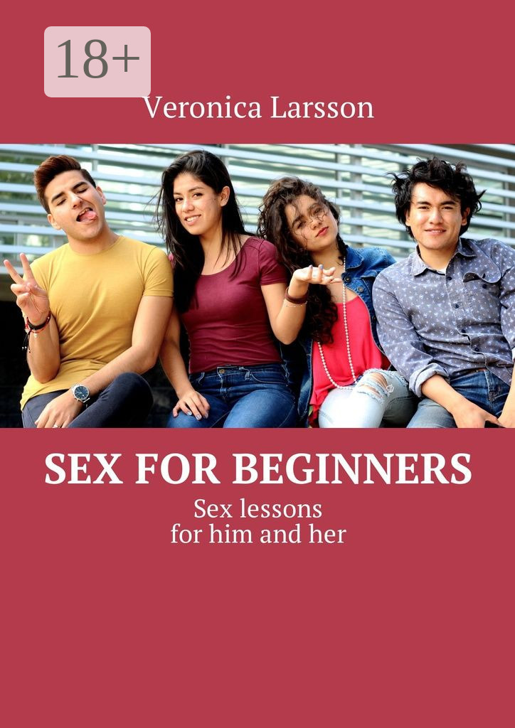 Обложка книги «Sex for beginners. Sex lessons for him and her»