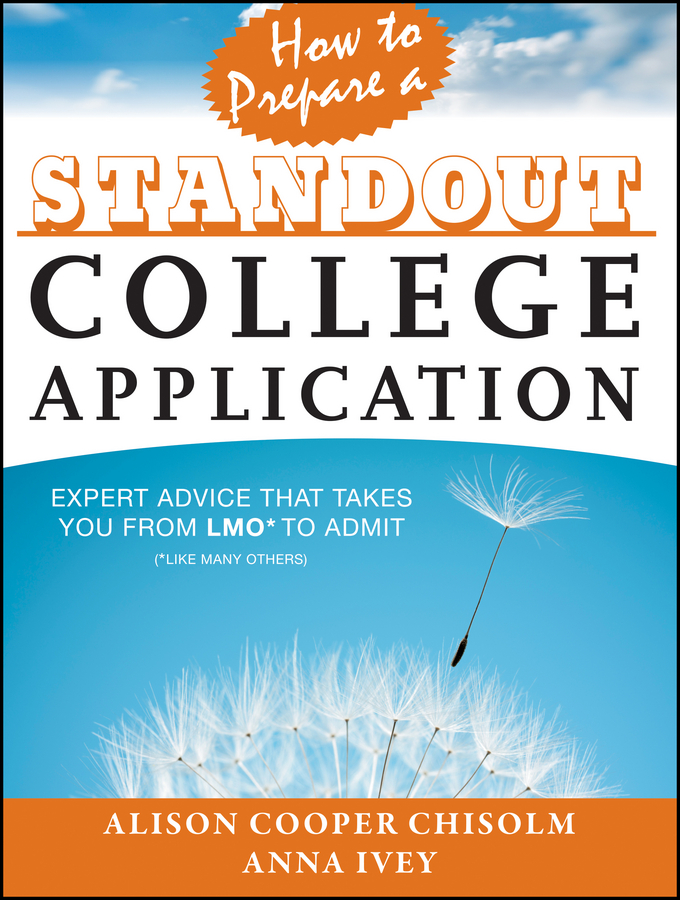 Обложка книги «How to Prepare a Standout College Application. Expert Advice that Takes You from LMO* (*Like Many Others) to Admit»