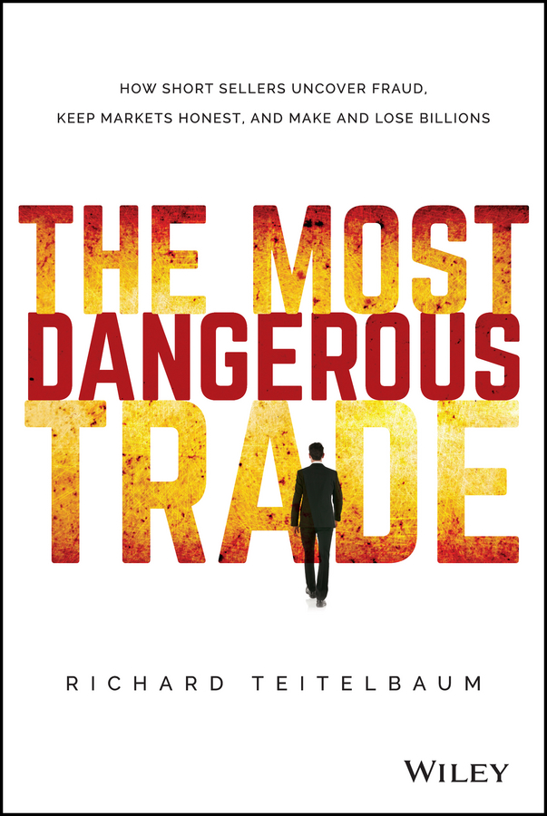 Обложка книги «The Most Dangerous Trade. How Short Sellers Uncover Fraud, Keep Markets Honest, and Make and Lose Billions»