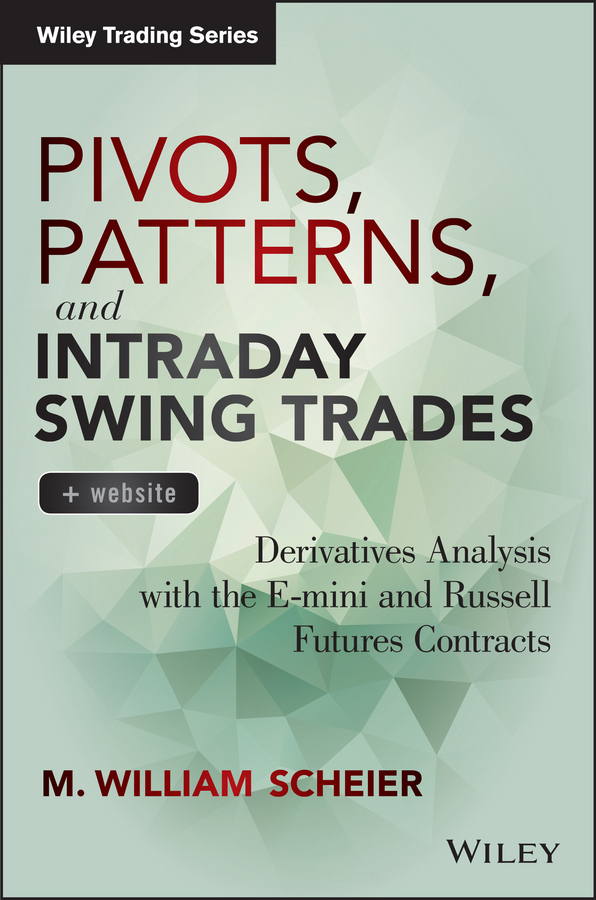 Обложка книги «Pivots, Patterns, and Intraday Swing Trades. Derivatives Analysis with the E-mini and Russell Futures Contracts»