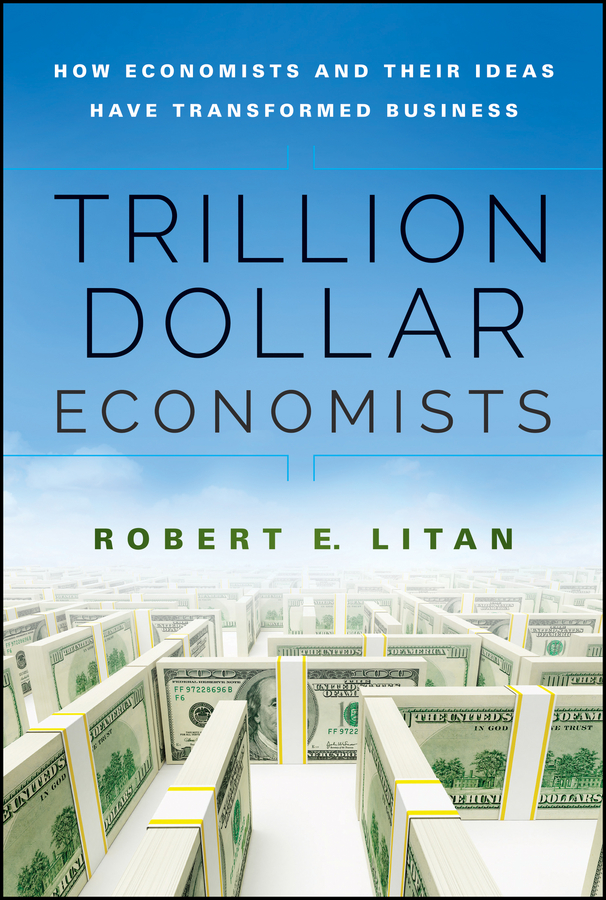 Обложка книги «Trillion Dollar Economists. How Economists and Their Ideas have Transformed Business»